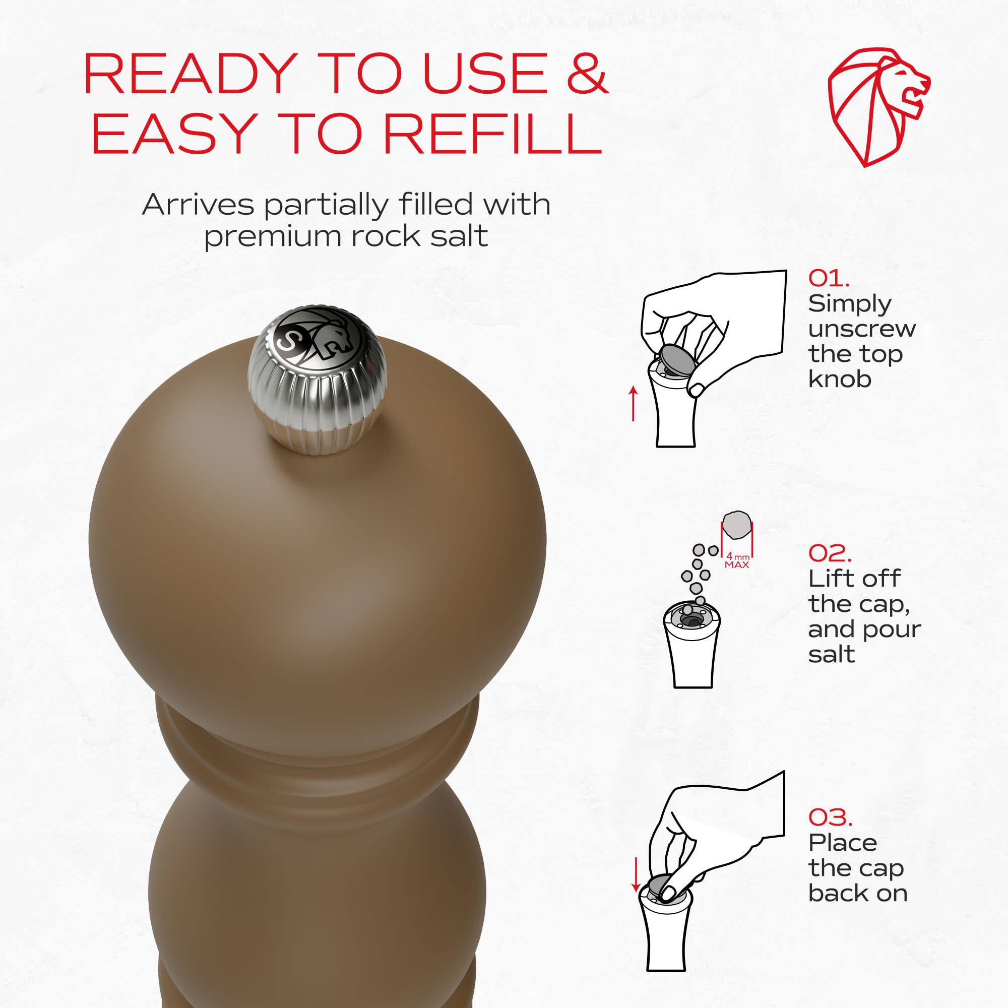 READY TO USE & EASY TO REFILL  
Arrives partially filled with premium rock salt  

01. Simply unscrew the top knob  
02. Lift off the cap, and pour salt  
03. Place the cap back on