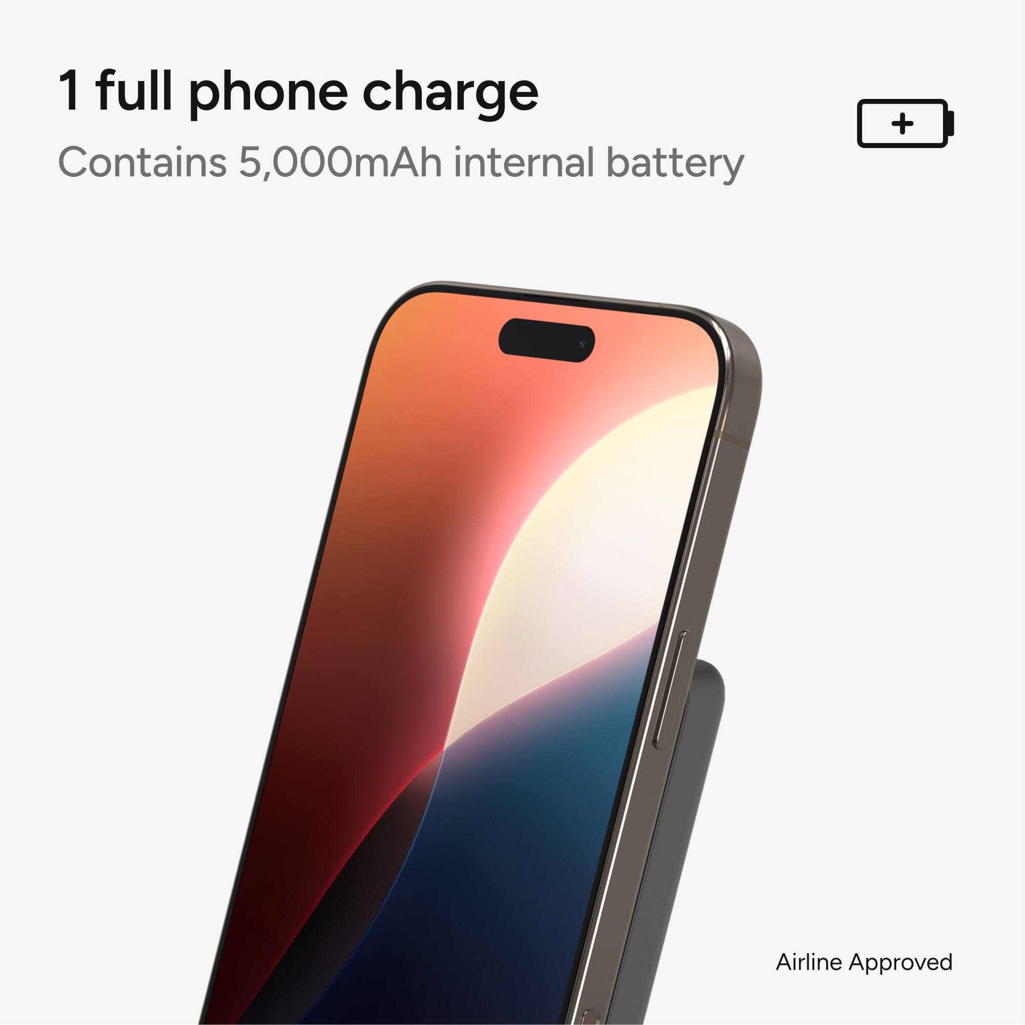 1 full phone charge  
Contains 5,000mAh internal battery  

Airline Approved