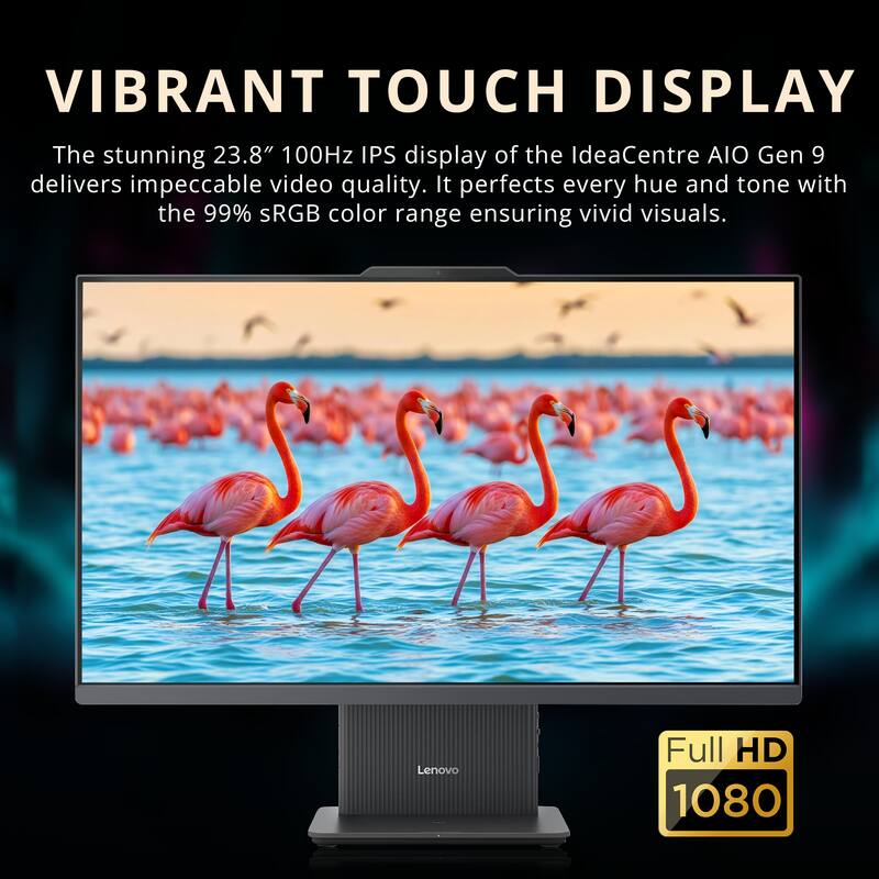 VIBRANT TOUCH DISPLAY

The stunning 23.8" 100Hz IPS display of the IdeaCentre AIO Gen 9 delivers impeccable video quality. It perfects every hue and tone with the 99% sRGB color range ensuring vivid visuals.

Lenovo Full HD 1080