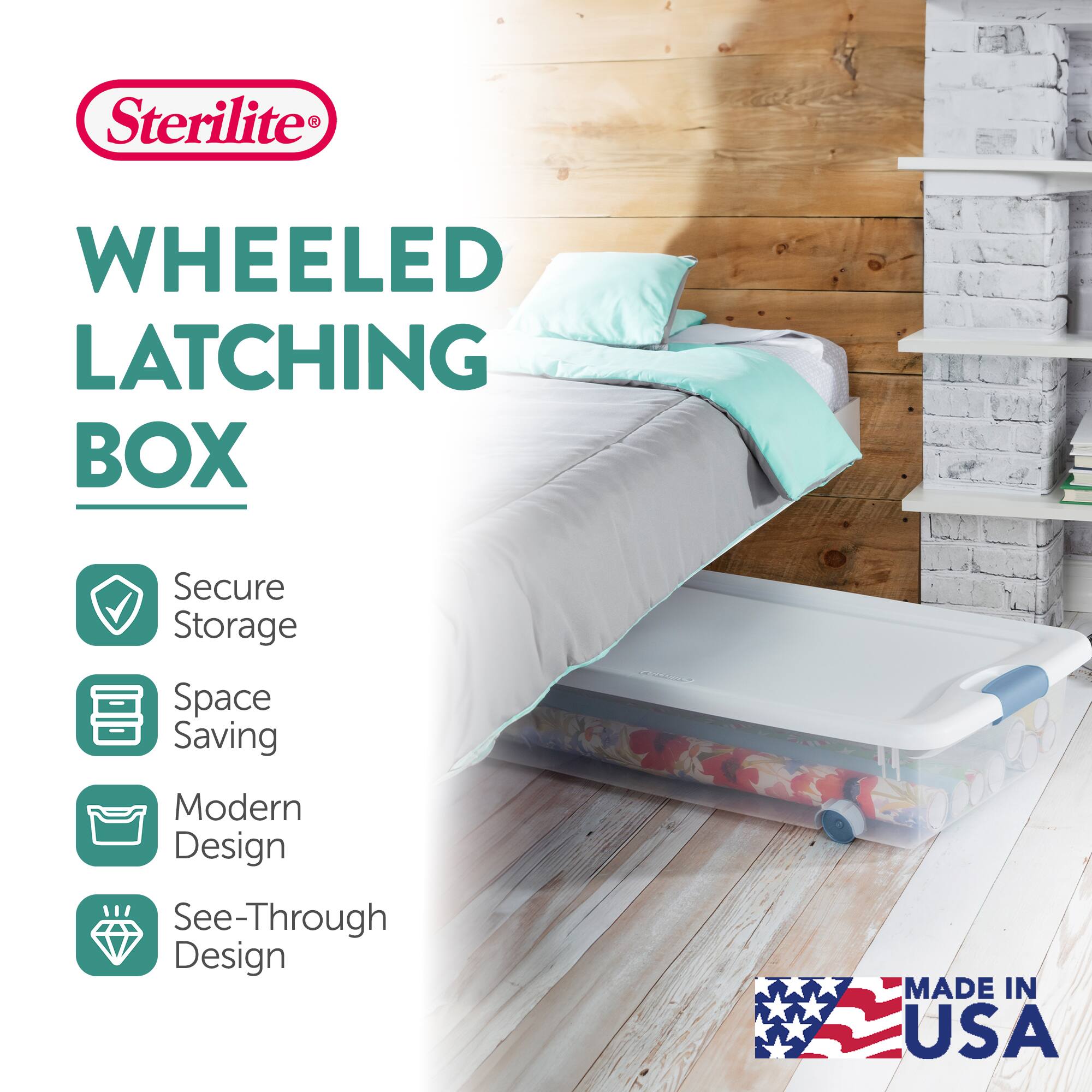 Sterilite®  
WHEELED LATCHING BOX  

- Secure Storage  
- Space Saving  
- Modern Design  
- See-Through Design  

MADE IN USA