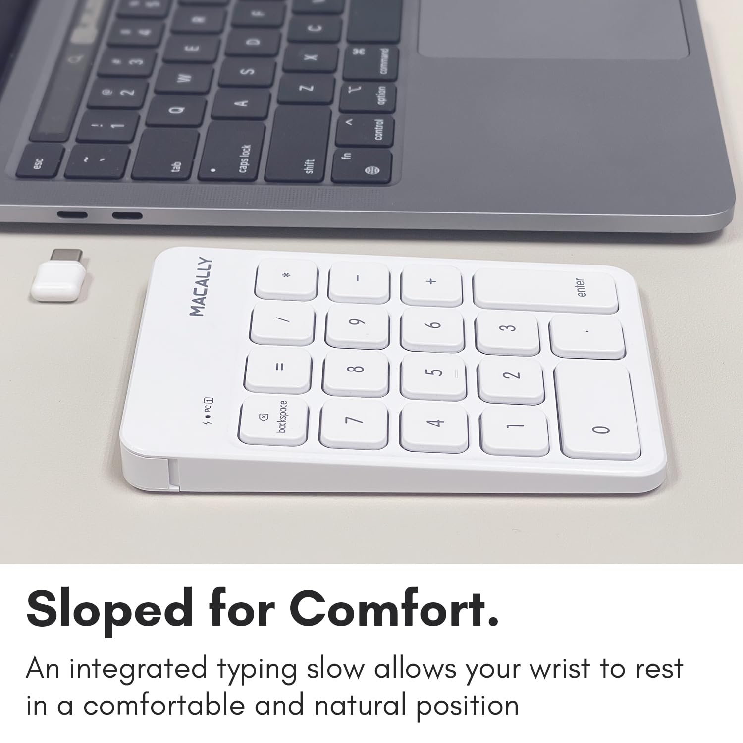 Sloped for Comfort.

An integrated typing slope allows your wrist to rest in a comfortable and natural position.