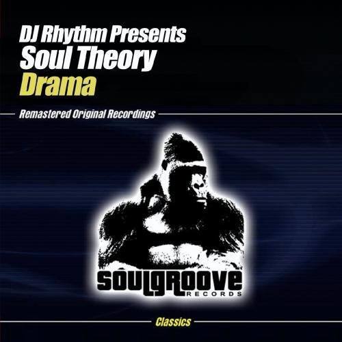 DJ Rhythm Presents  
Soul Theory  
Drama  

Remastered Original Recordings  

SOULGROOVE RECORDS  
Classics