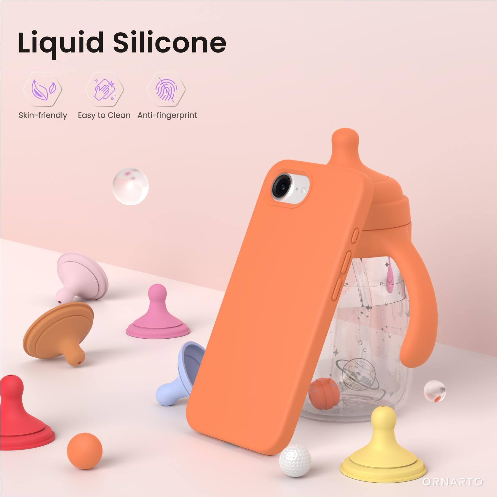 Liquid Silicone  
Skin-friendly  
Easy to Clean  
Anti-fingerprint  
ORNARTO