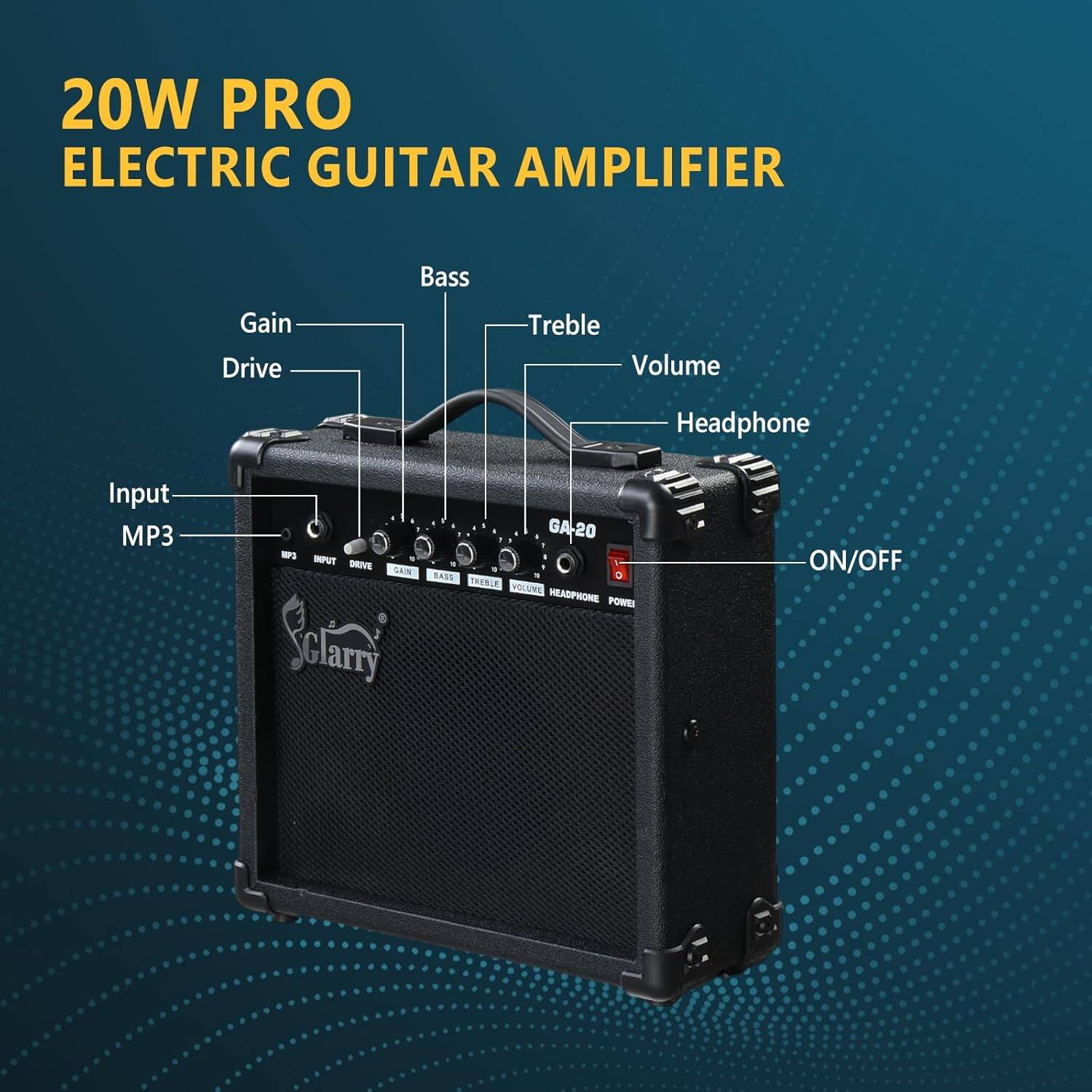 20W PRO ELECTRIC GUITAR AMPLIFIER  
Bass Gain Drive Treble Volume Headphone Input MP3  
- INPUT  
- DRIVE  
- SAN  
- Sclarry  
- GA-20  
- RASS  
- D TREELE  
- VOLUME  
- HEADPHONE  
- POWEE ON/OFF