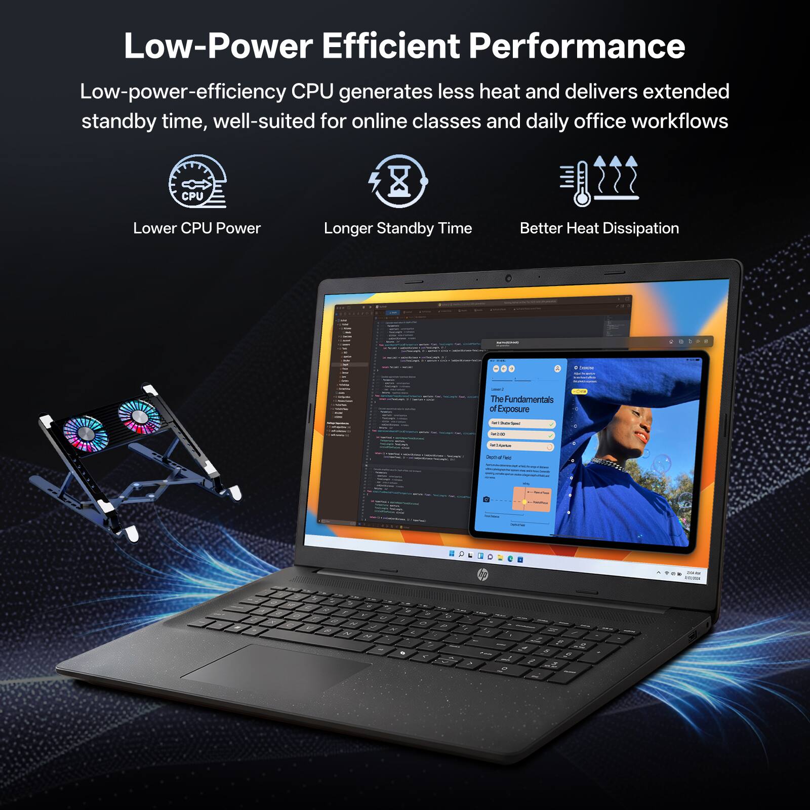 Low-Power Efficient Performance

Low-power-efficiency CPU generates less heat and delivers extended standby time, well-suited for online classes and daily office workflows

- Lower CPU Power
- Longer Standby Time
- Better Heat Dissipation