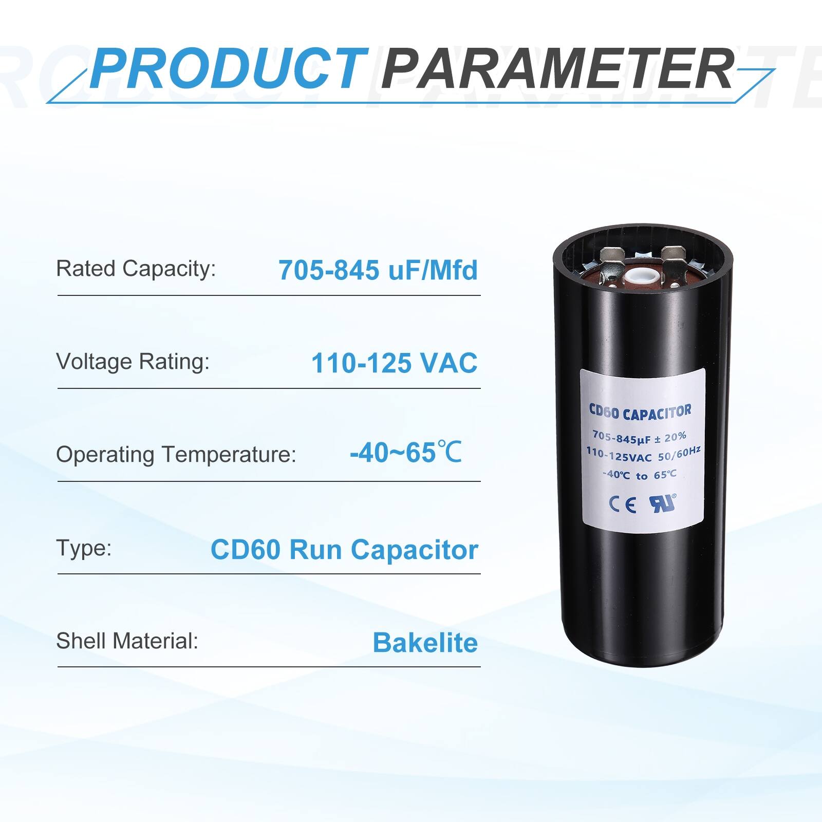 **PRODUCT PARAMETER**

- Rated Capacity: 705-845 µF/Mfd
- Voltage Rating: 110-125 VAC
- Operating Temperature: -40~65°C
- Type: CD60 Run Capacitor
- Shell Material: Bakelite

**CD60 CAPACITOR**
- 705-845µF ±20%
- 110-125VAC 50/60Hz
- -40°C to 65°C
- CE