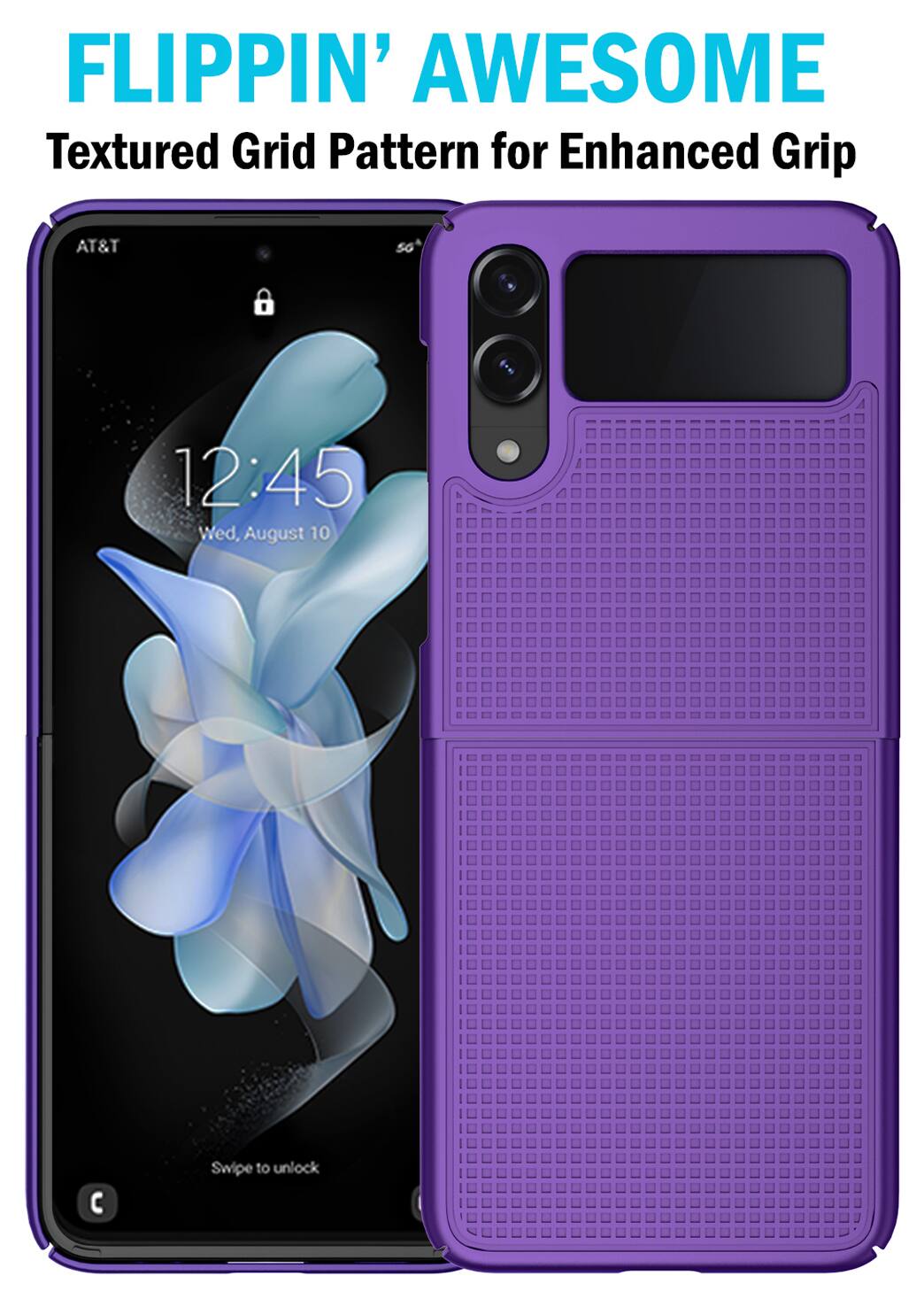 FLIPPIN' AWESOME  
Textured Grid Pattern for Enhanced Grip  

AT&T  
12:45  
Wed, August 10  

Swipe to unlock