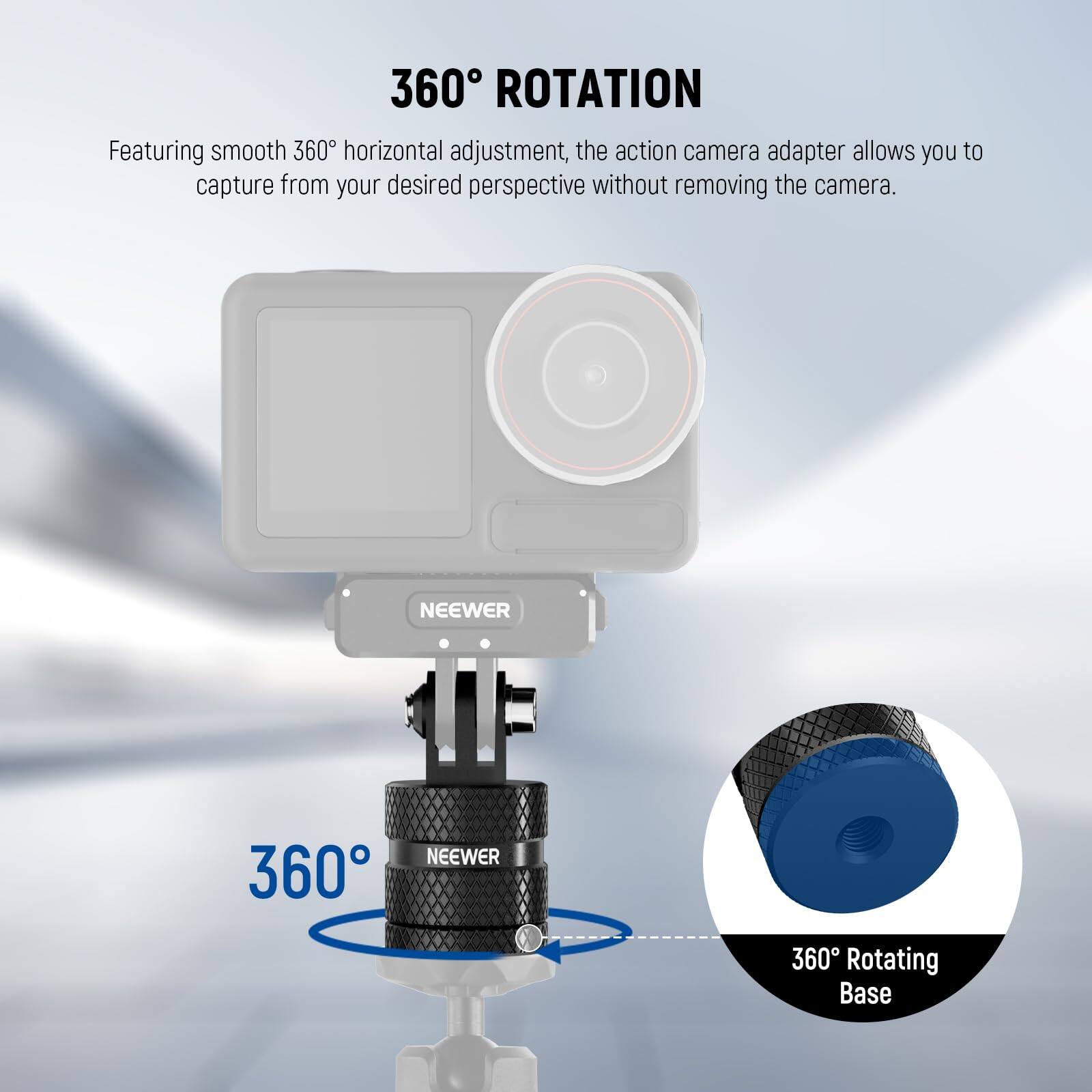 360° ROTATION

Featuring smooth 360° horizontal adjustment, the action camera adapter allows you to capture from your desired perspective without removing the camera.

NEEWER 360° Rotating Base