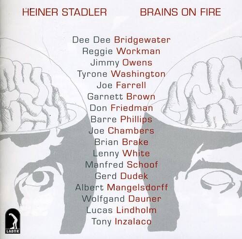 HEINER STADLER  
BRAINS ON FIRE  

LABOR  

Dee Dee Bridgewater  
Reggie Workman  
Jimmy Owens  
Tyrone Washington  
Joe Farrell  
Garnett Brown  
Don Friedman  
Barre Phillips  
Joe Chambers  
Brian Brake  
Lenny White  
Manfred Schoof  
Gerd Dudek  
Albert Mangelsdorff  
Wolfgang Dauner  
Lucas Lindholm  
Tony Inzalaco
