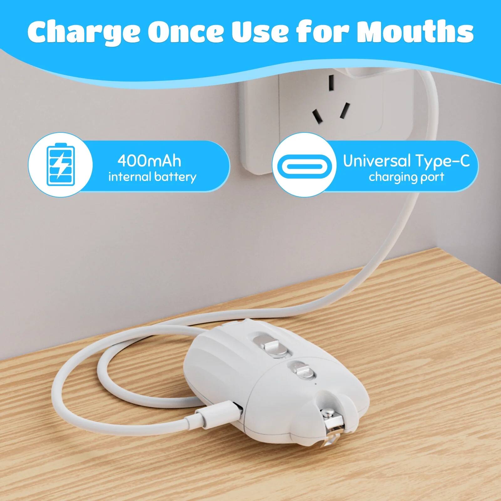 Charge Once Use for Mouths

400mAh internal battery

Universal Type-C charging port