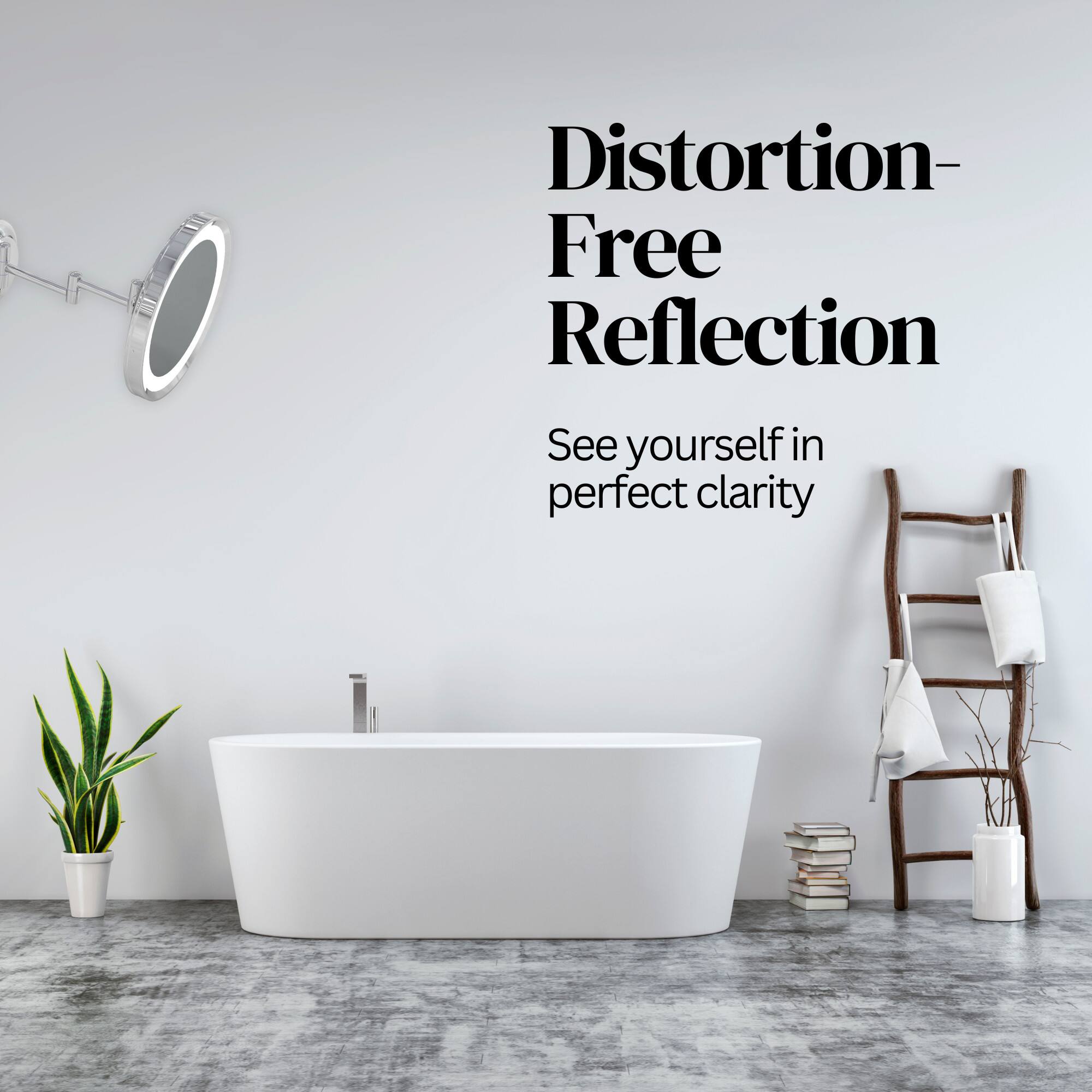 Distortion-Free Reflection  
See yourself in perfect clarity