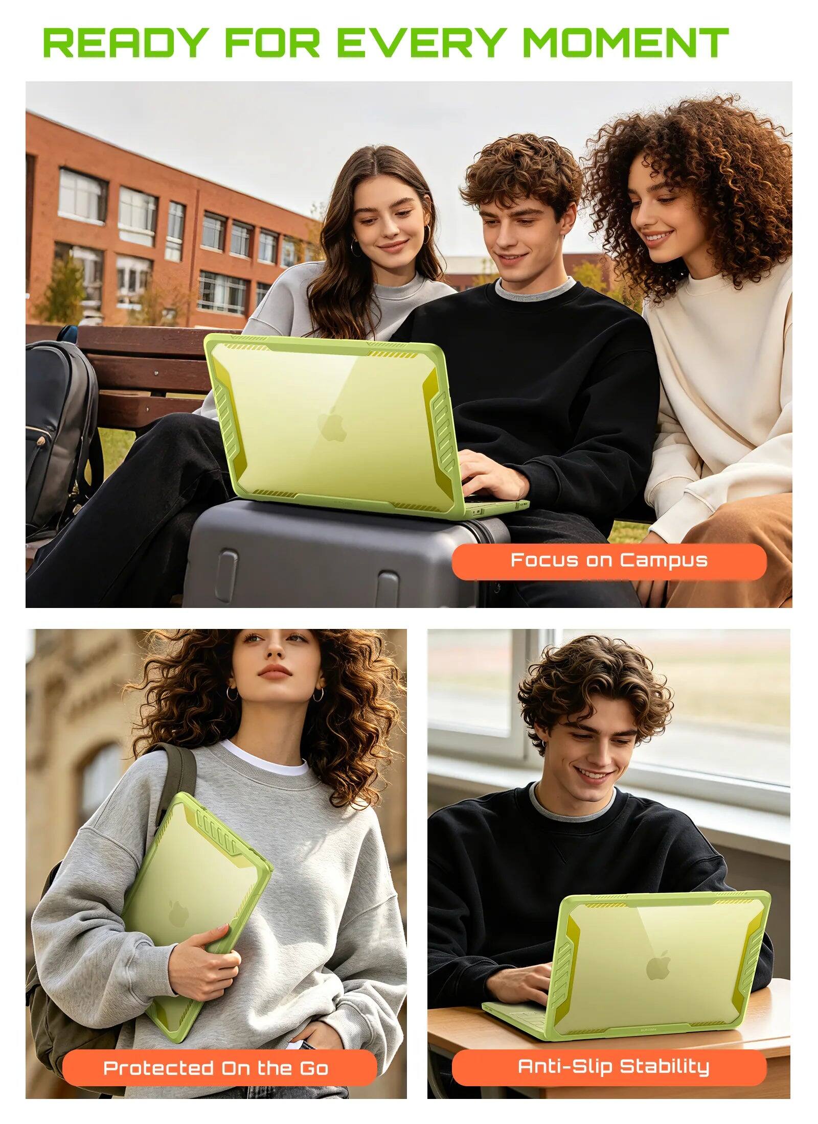 READY FOR EVERY MOMENT

FOCUS on Campus

Protected On the Go

Anti-Slip Stability