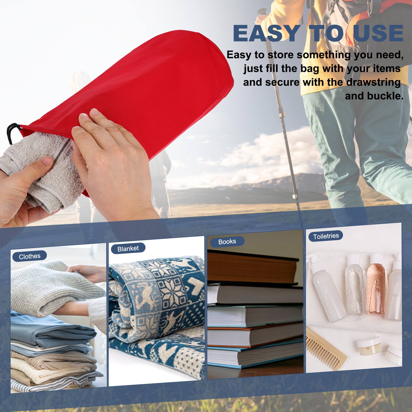 EASY TO USE  
Easy to store something you need, just fill the bag with your items and secure with the drawstring and buckle.

- Clothes
- Blanket
- Books
- Toiletries