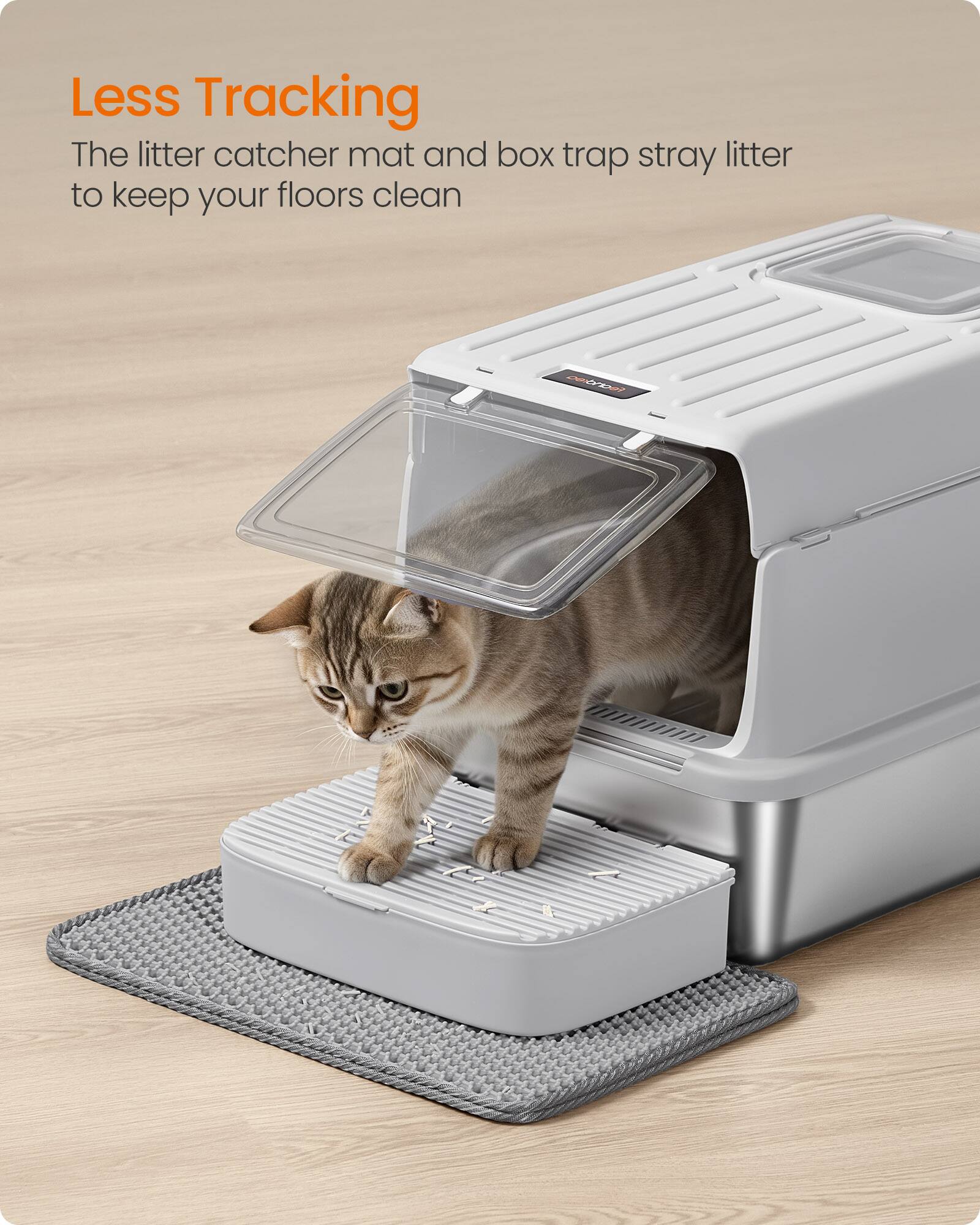 Less Tracking  
The litter catcher mat and box trap stray litter to keep your floors clean