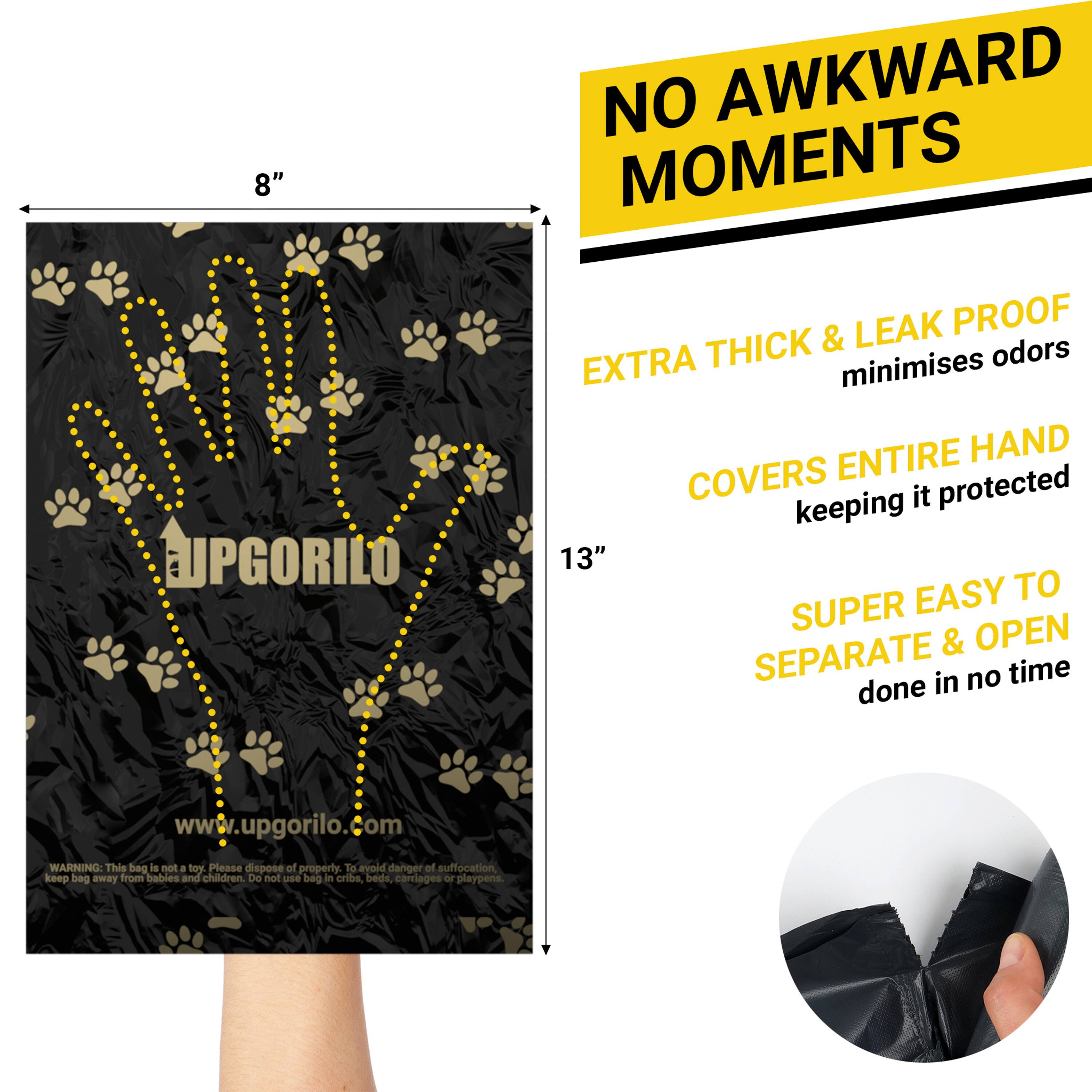 8" NO AWKWARD MOMENTS  
UPGORILO LEAK PROOF  
EXTRA THICK & minimises odors  
COVERS ENTIRE HAND keeping it protected  

13" SUPER EASY TO SEPARATE & OPEN done in no time  

www.upgorilo.com  

WARNING: This bag is not a toy. Please dispose of properly. To avoid danger of suffocation, keep bag away from babies and children. Do not use bag in cribs, beds, carriages or playpens.