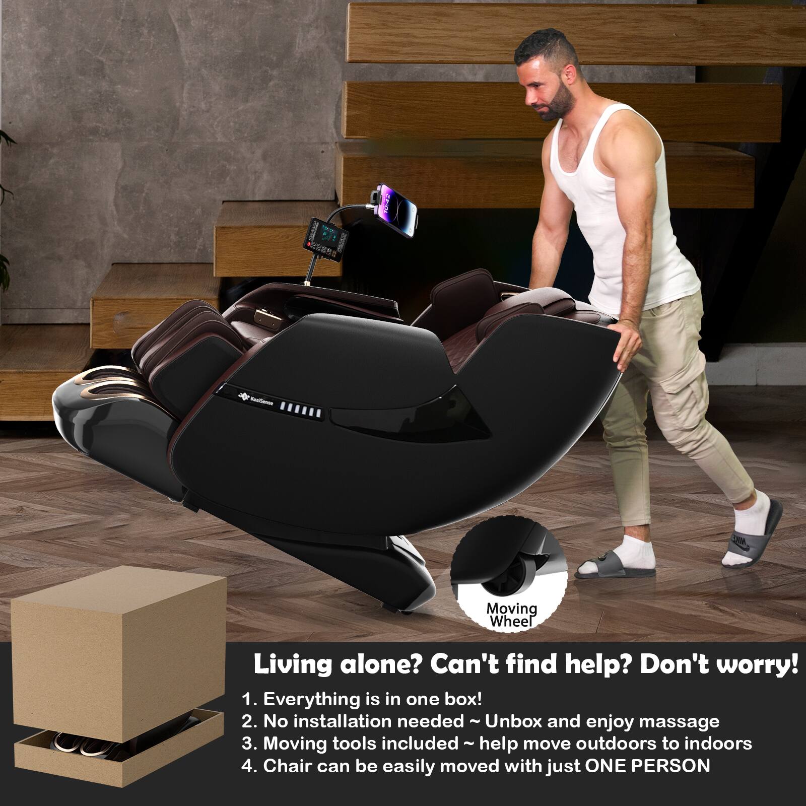 DE:  
- Living alone? Can't find help? Don't worry!  
1. Everything is in one box!  
2. No installation needed - Unbox and enjoy massage  
3. Moving tools included ~ help move outdoors to indoors  
4. Chair can be easily moved with just ONE PERSON