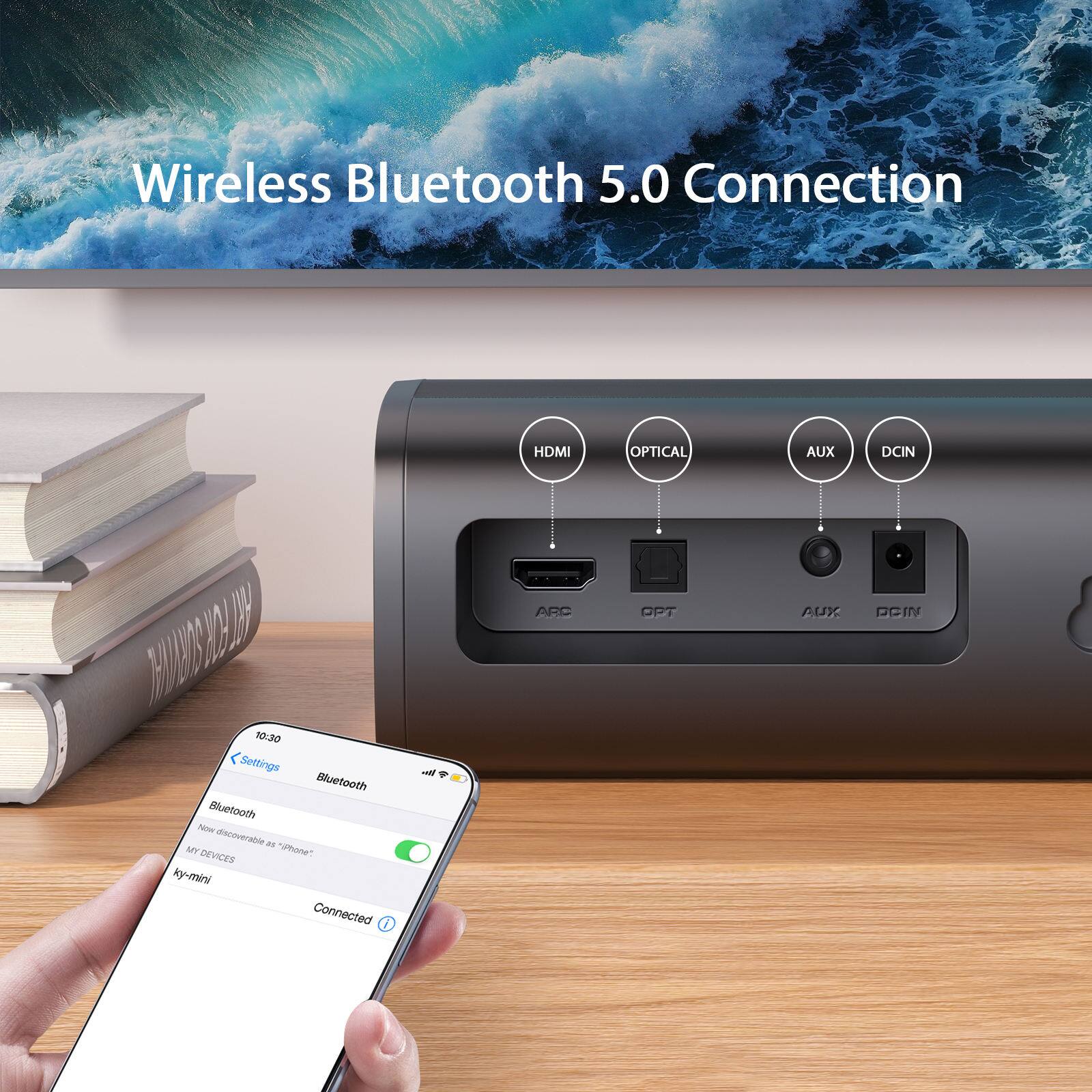 Wireless Bluetooth 5.0 Connection

HDMI OPTICAL AUX DCIN

Settings
Bluetooth
Bluetooth now discoverable as "iPhone"
MY DEVICES
ky-mini
Connected
