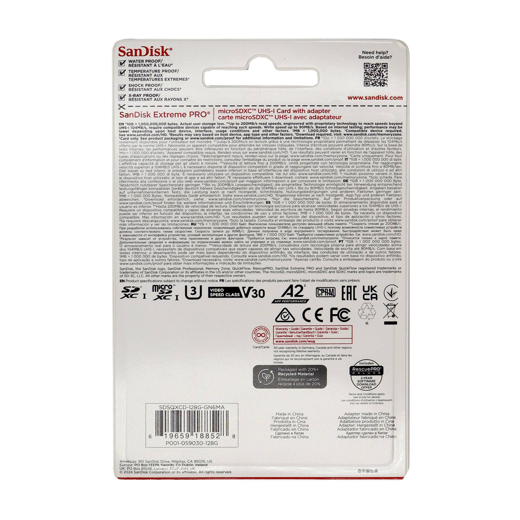 SanDisk Extreme PRO* microSDXC Card with adapter

- WATER PROOF / RESISTANT À L'EAU
- TEMPERATURE PROOF / RÉSISTANT AUX TEMPÉRATURES EXTRÊMES
- SHOCK PROOF / CHOCS*
- X-RAY PROOF / RAYONS X*

SanDisk Extreme PRO* carte microSDXC UHS-I avec adaptateur

- Need help? Besoin d'aide? www.sandisk.com

- 100MB/s
- A2
- V30
- UHS-I
- SPEED CLASS V30
- A2
- C10
- UHS-I

- Made in China
- Adapter made in China

- 200MB/s
- Compatible with devices that support UHS-I
- Compatible with devices that support UHS-I

- 200MB/s
- Compatible with devices that support UHS-I

- 200MB/s
- Compatible with devices that support UHS-I

- 200MB/s
- Compatible with devices that support UHS-I

- 200MB/s
- Compatible with devices that support UHS-I

-