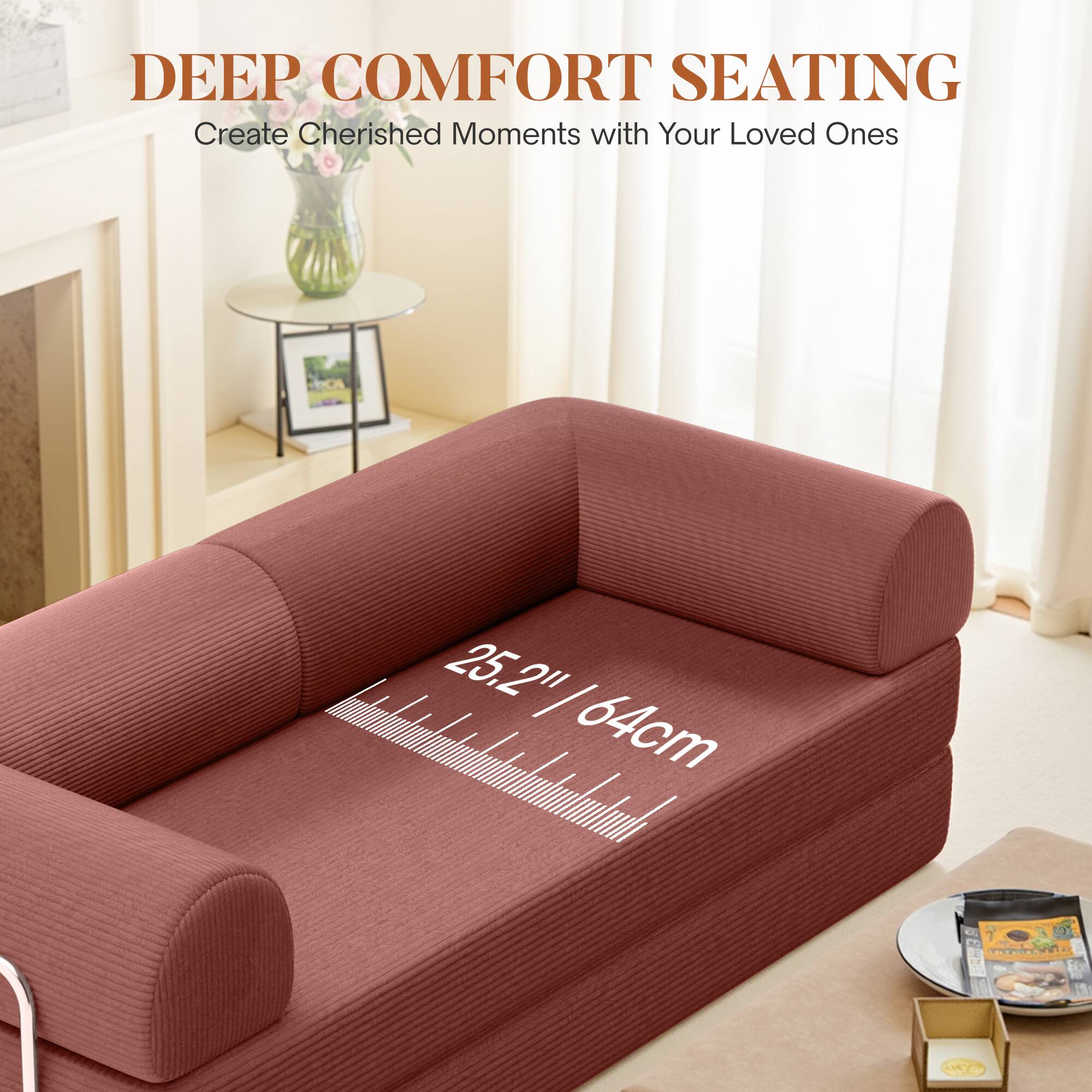 DEEP COMFORT SEATING  
Create Cherished Moments with Your Loved Ones  

25.2" / 64cm
