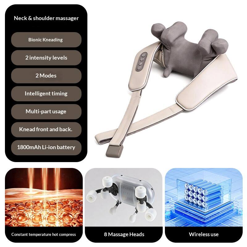 Neck & shoulder massager  
- Bionic Kneading  
- 2 intensity levels  
- 2 Modes  
- Intelligent timing  
- Multi-part usage  
- Knead front and back.  
- 1800mAh Li-ion battery  
- Constant temperature hot compress  
- 8 Massage Heads  
- Wireless use