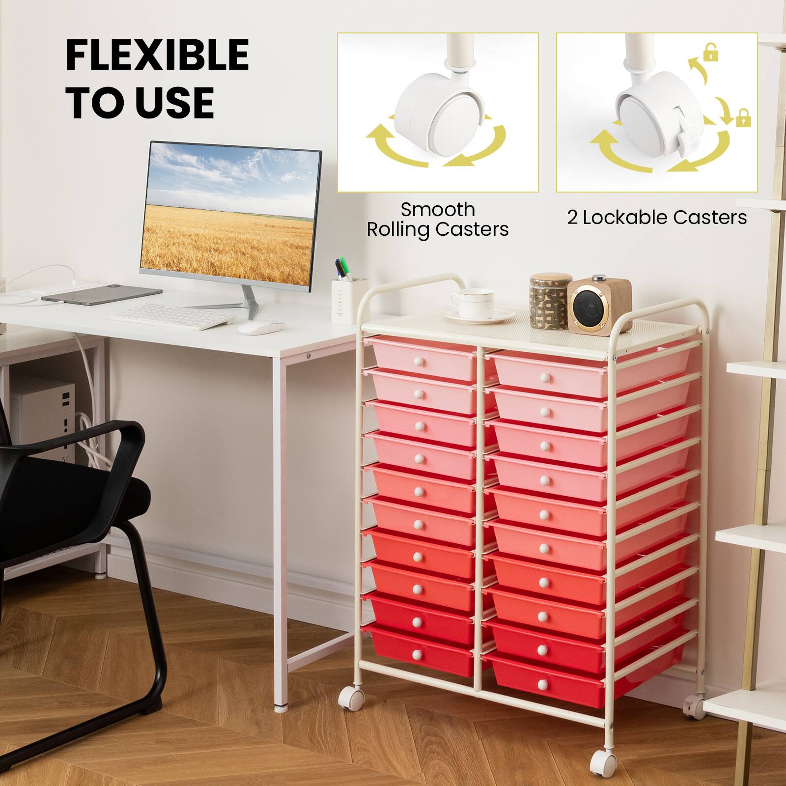 FLEXIBLE TO USE  
Smooth Rolling Casters  
2 Lockable Casters