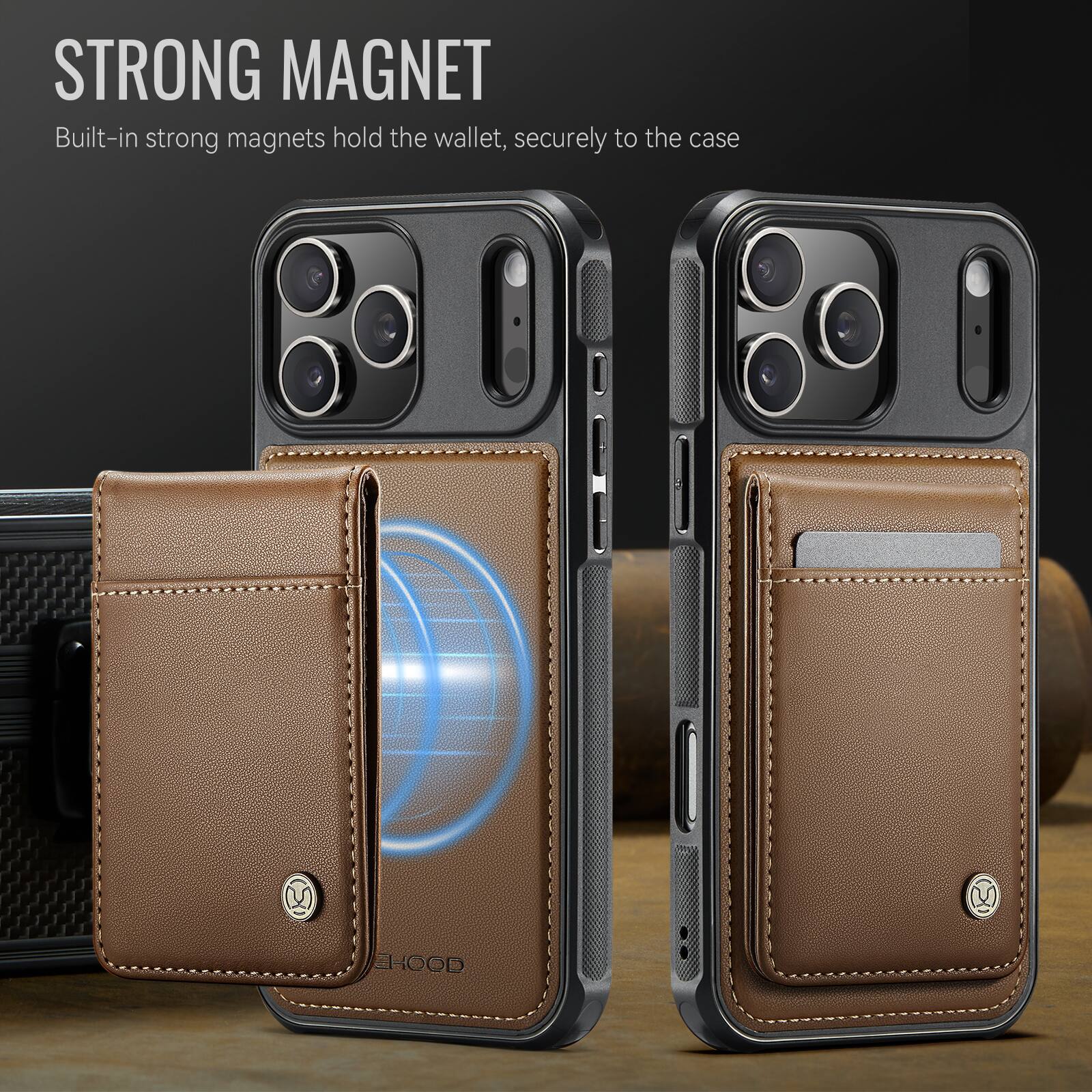 STRONG MAGNET  
Built-in strong magnets hold the wallet, securely to the case