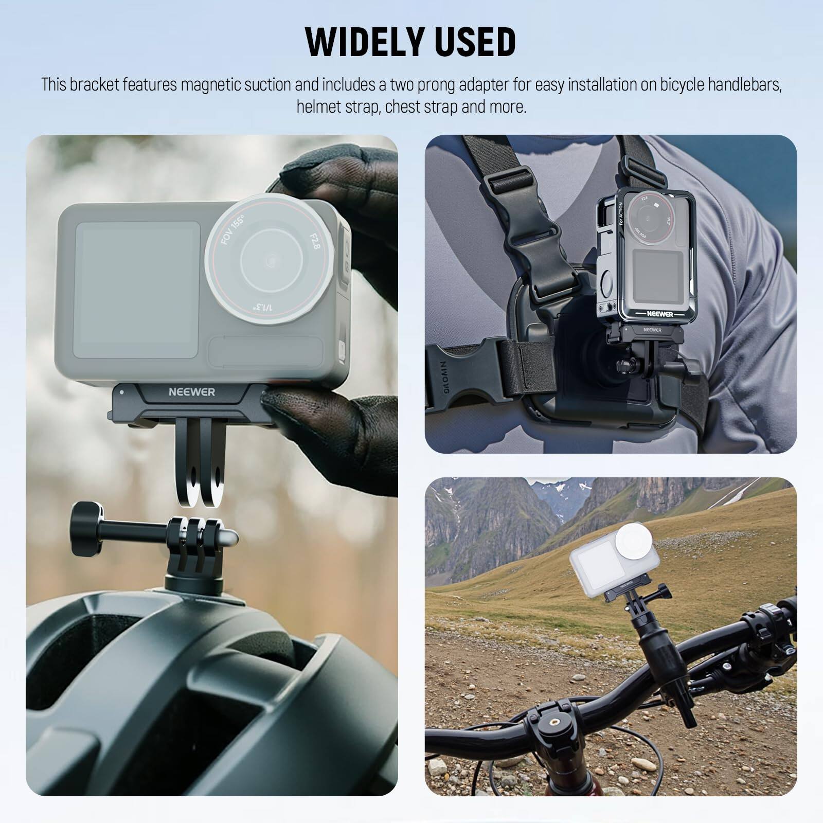 WIDELY USED

This bracket features magnetic suction and includes a two-prong adapter for easy installation on bicycle handlebars, helmet strap, chest strap and more.

155° FOV F2.8 MS N2. NEEWER - NEEWER