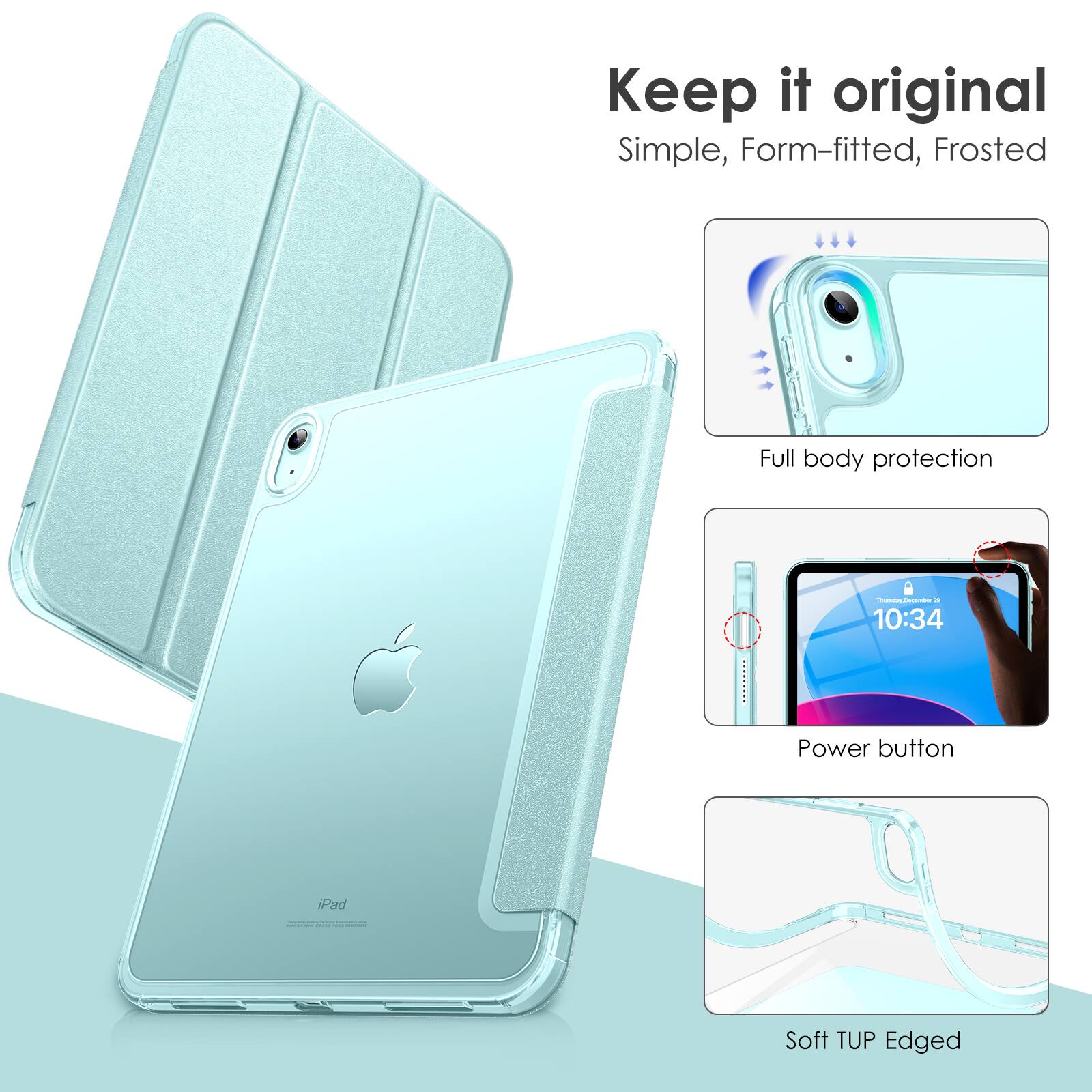 Keep it original  
Simple, Form-fitted, Frosted  
Full body protection  
Power button  
Soft TUP Edged