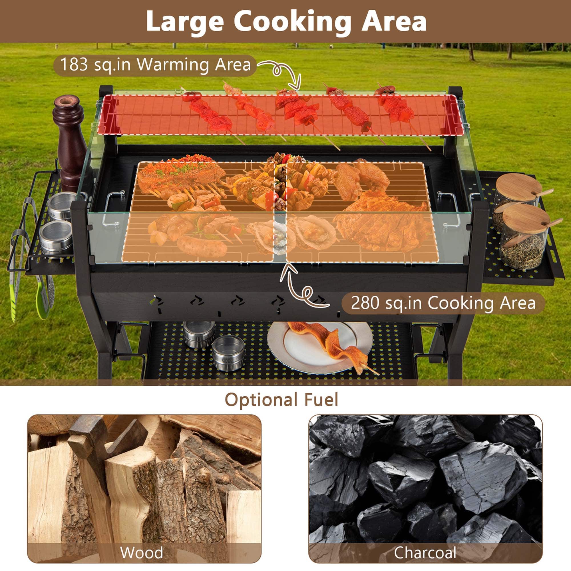Large Cooking Area: 183 sq.in Warming Area: 280 sq.in Optional Fuel: Wood Charcoal