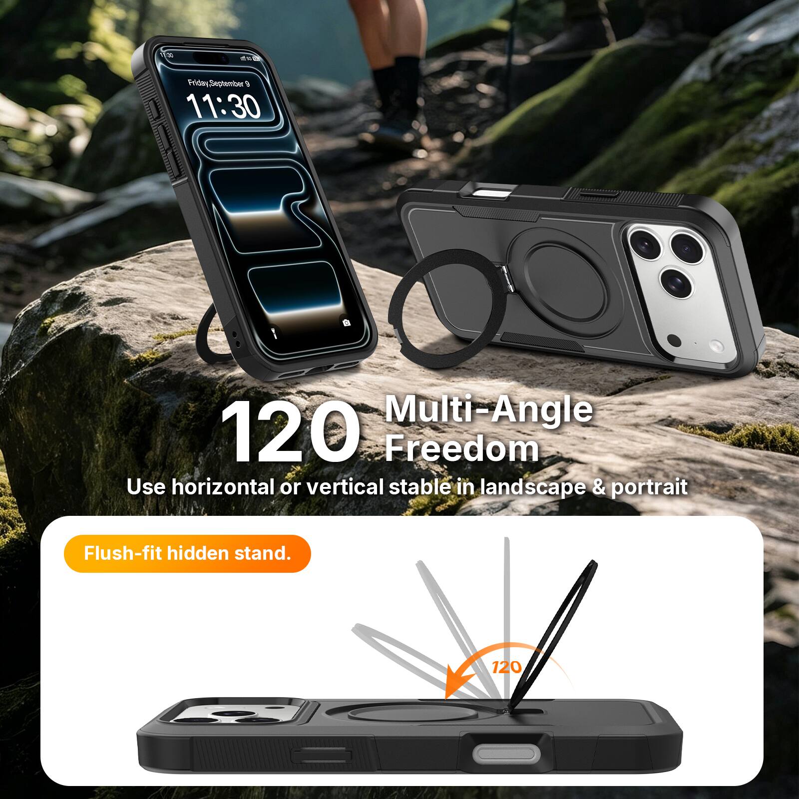Friday September 9  
11:30  

120 Multi-Angle Freedom  
Use horizontal or vertical stable in landscape & portrait  

Flush-fit hidden stand.