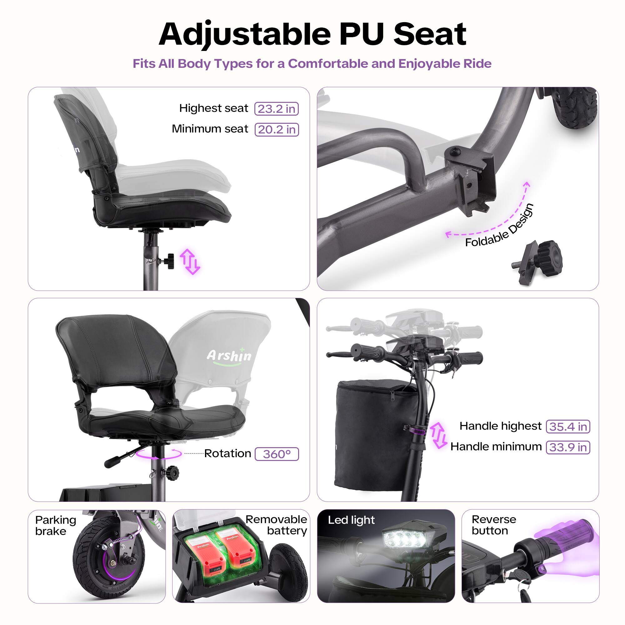 Adjustable PU Seat  
Fits All Body Types for a Comfortable and Enjoyable Ride  

- Highest seat: 23.2 in  
- Minimum seat: 20.2 in  

- Foldable Design  
- Rotation: 360°  

- Handle highest: 35.4 in  
- Handle minimum: 33.9 in  

- Parking brake  
- Removable LED light battery  
- Reverse button