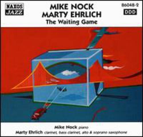 NAXOS JAZZ  
MIKE NOCK  
MARTY EHRLICH  
The Waiting Game  
86048-2  
DDD  

Mike Nock piano  
Marty Ehrlich clarinet, bass clarinet, alto & soprano saxophone