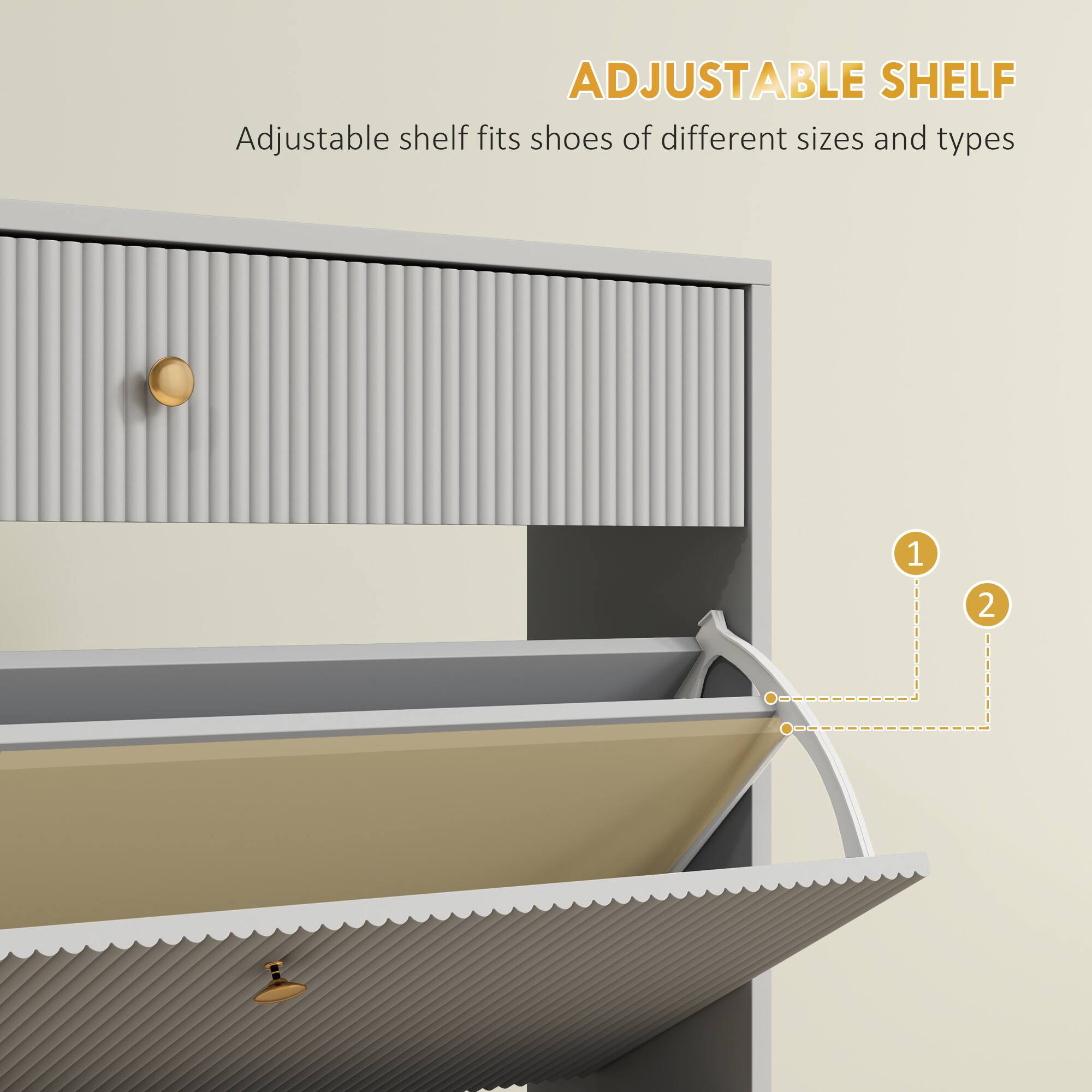 ADJUSTABLE SHELF
Adjustable shelf fits shoes of different sizes and types
1 2