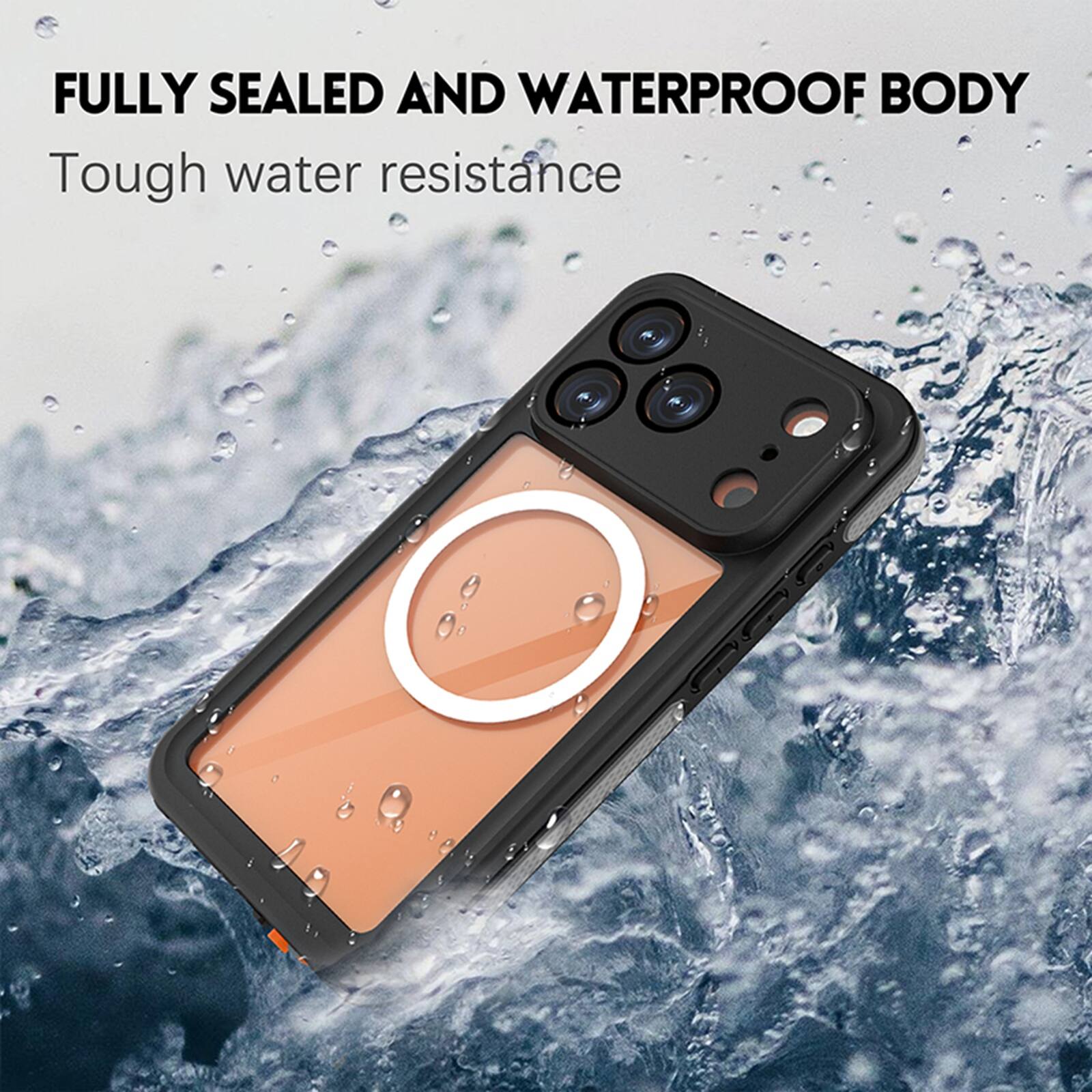FULLY SEALED AND WATERPROOF BODY  
Tough water resistance