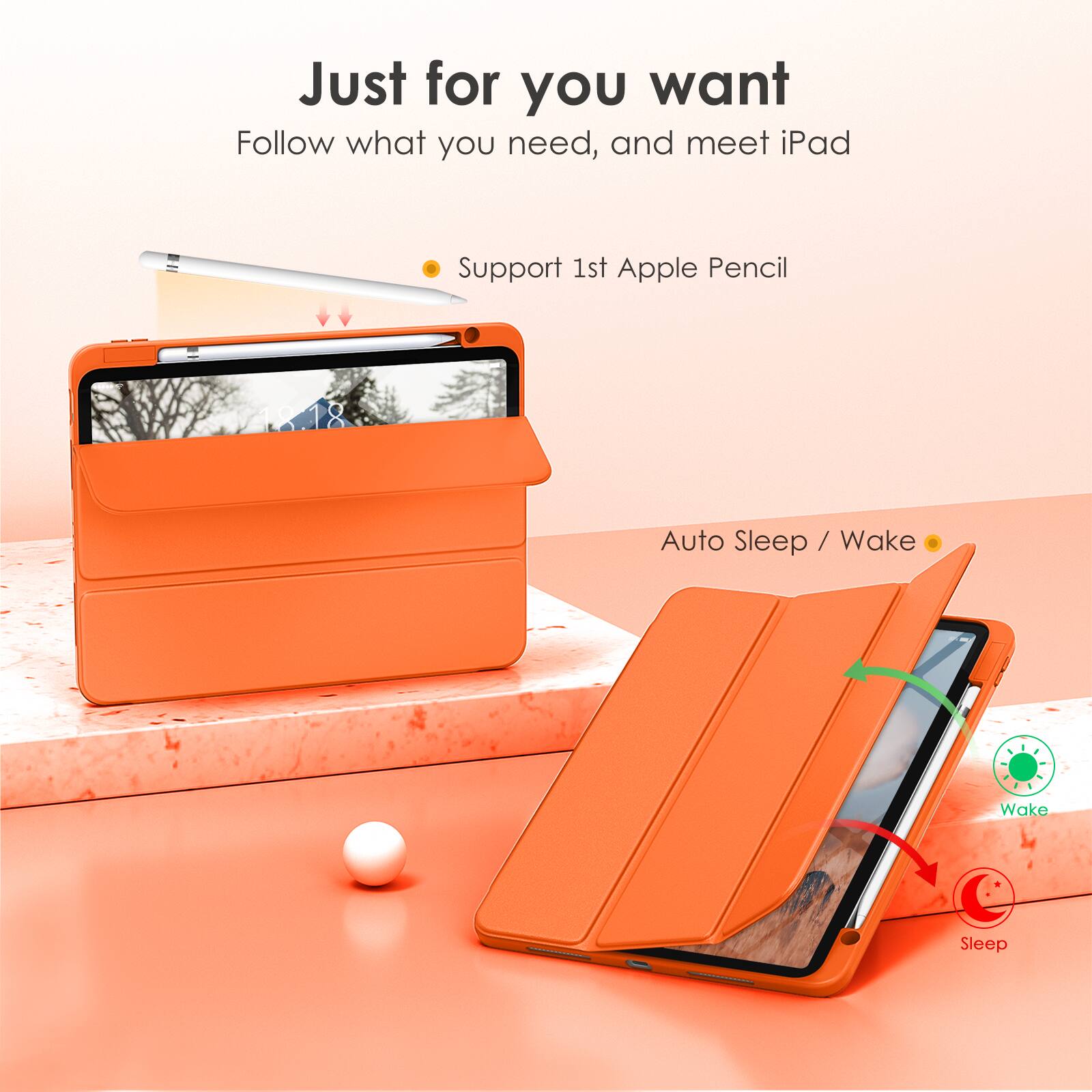 Just for you want  
Follow what you need, and meet iPad  

- Support 1st Apple Pencil  
- Auto Sleep / Wake  

Wake  
Sleep