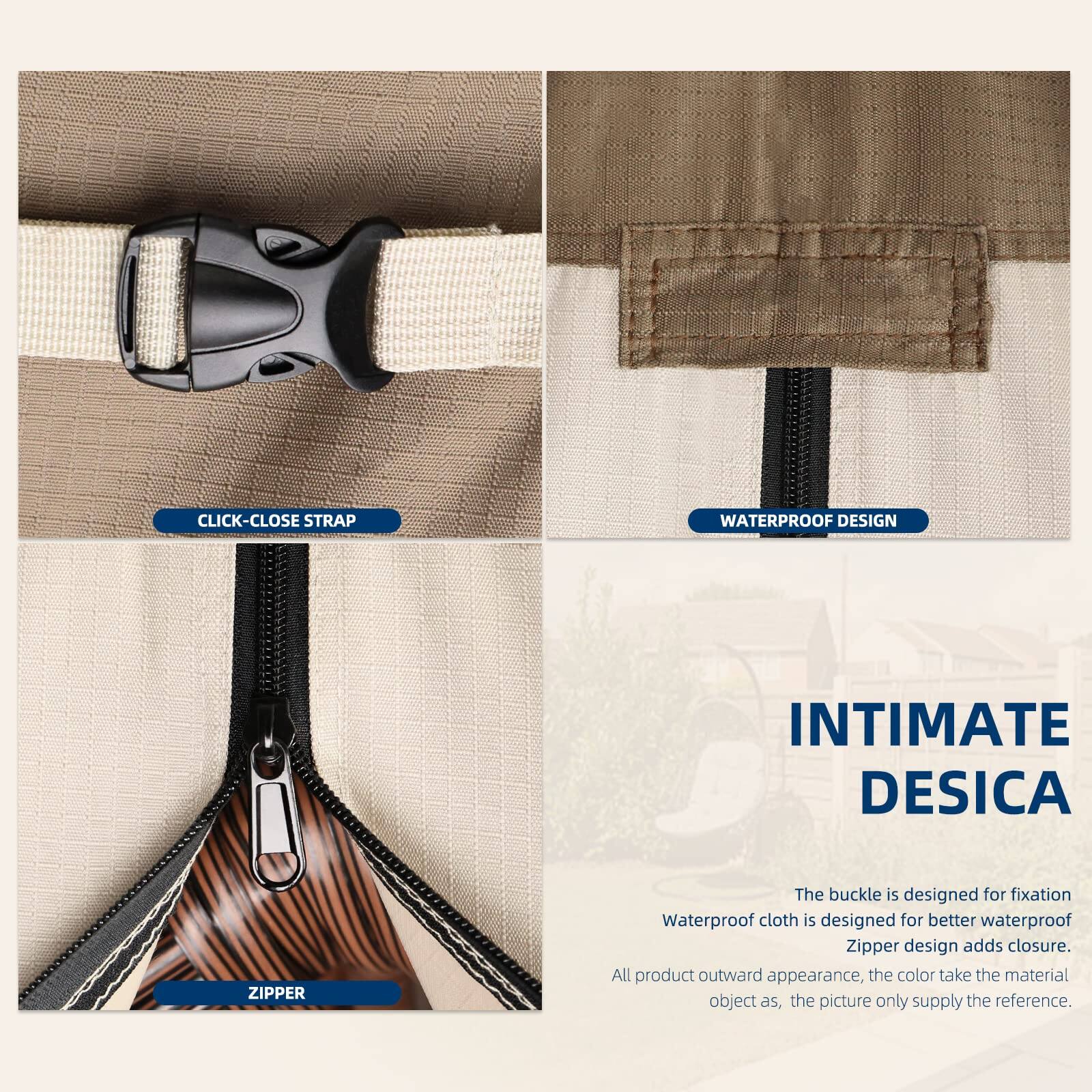 **CLICK-CLOSE STRAP**

**WATERPROOF DESIGN**

**ZIPPER**

**INTIMATE DESICA**

The buckle is designed for fixation.  
Waterproof cloth is designed for better waterproof.  
Zipper design adds closure.  

All product outward appearance, the color take the material object as, the picture only supply the reference.