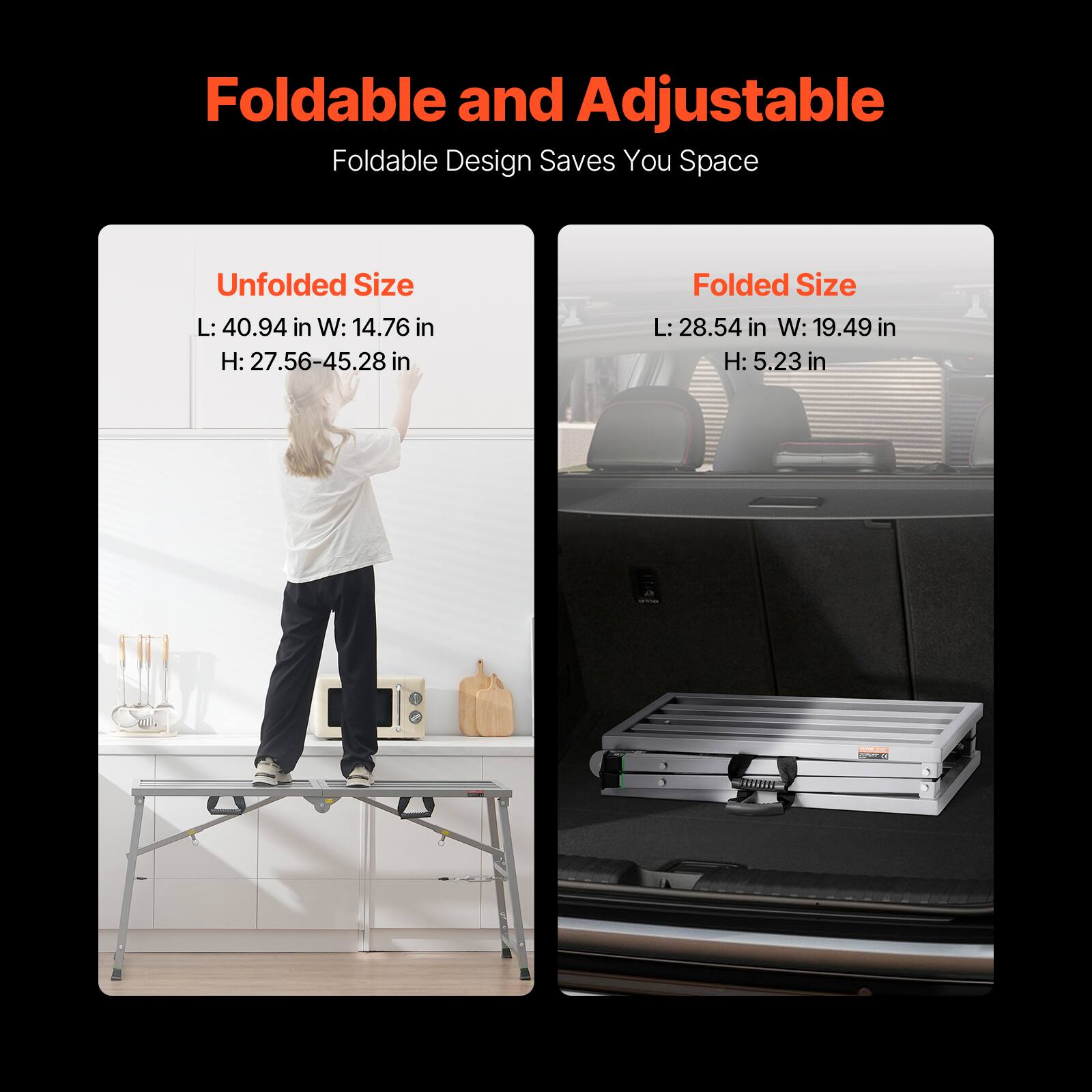 Foldable and Adjustable  
Foldable Design Saves You Space  

Unfolded Size  
L: 40.94 in  
W: 14.76 in  
H: 27.56-45.28 in  

Folded Size  
L: 28.54 in  
W: 19.49 in  
H: 5.23 in