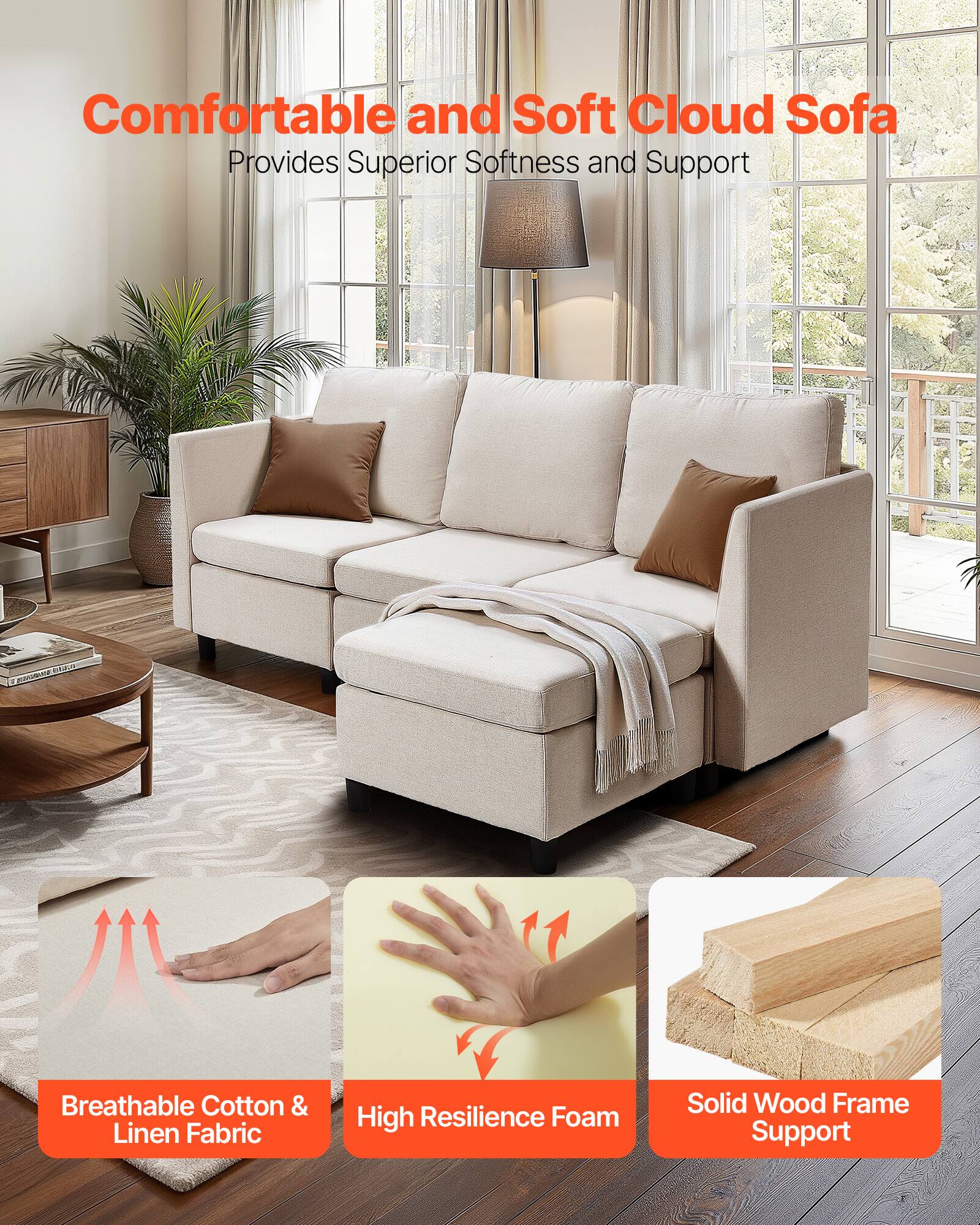 Comfortable and Soft Cloud Sofa  
Provides Superior Softness and Support  

- Breathable Cotton & Linen Fabric  
- High Resilience Foam  
- Solid Wood Frame Support