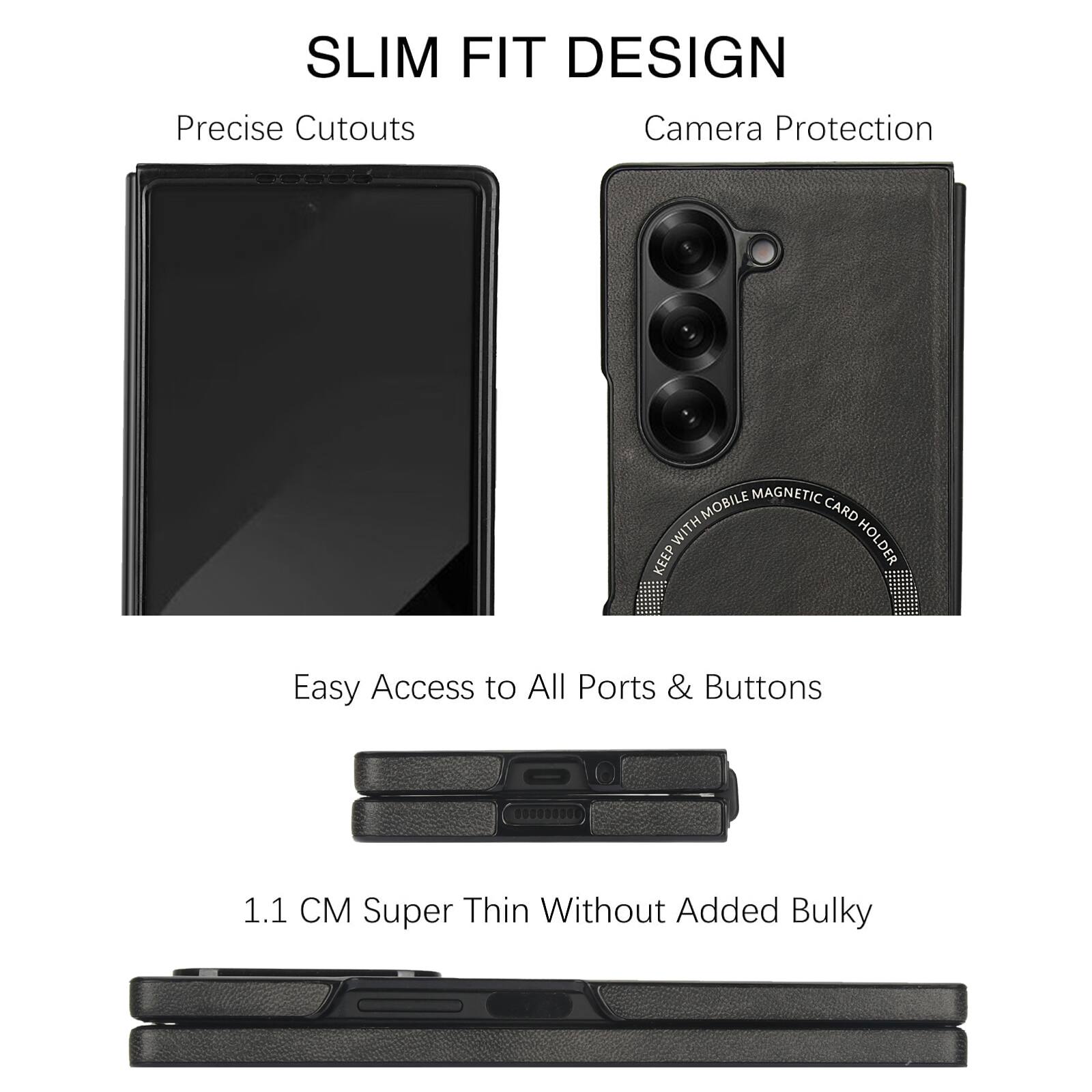 SLIM FIT DESIGN  
Precise Cutouts  
Camera Protection  

MOBILE MAGNETIC CARD WITH HOLDER  
KEEP Easy Access to All Ports & Buttons  

1.1 CM Super Thin Without Added Bulky