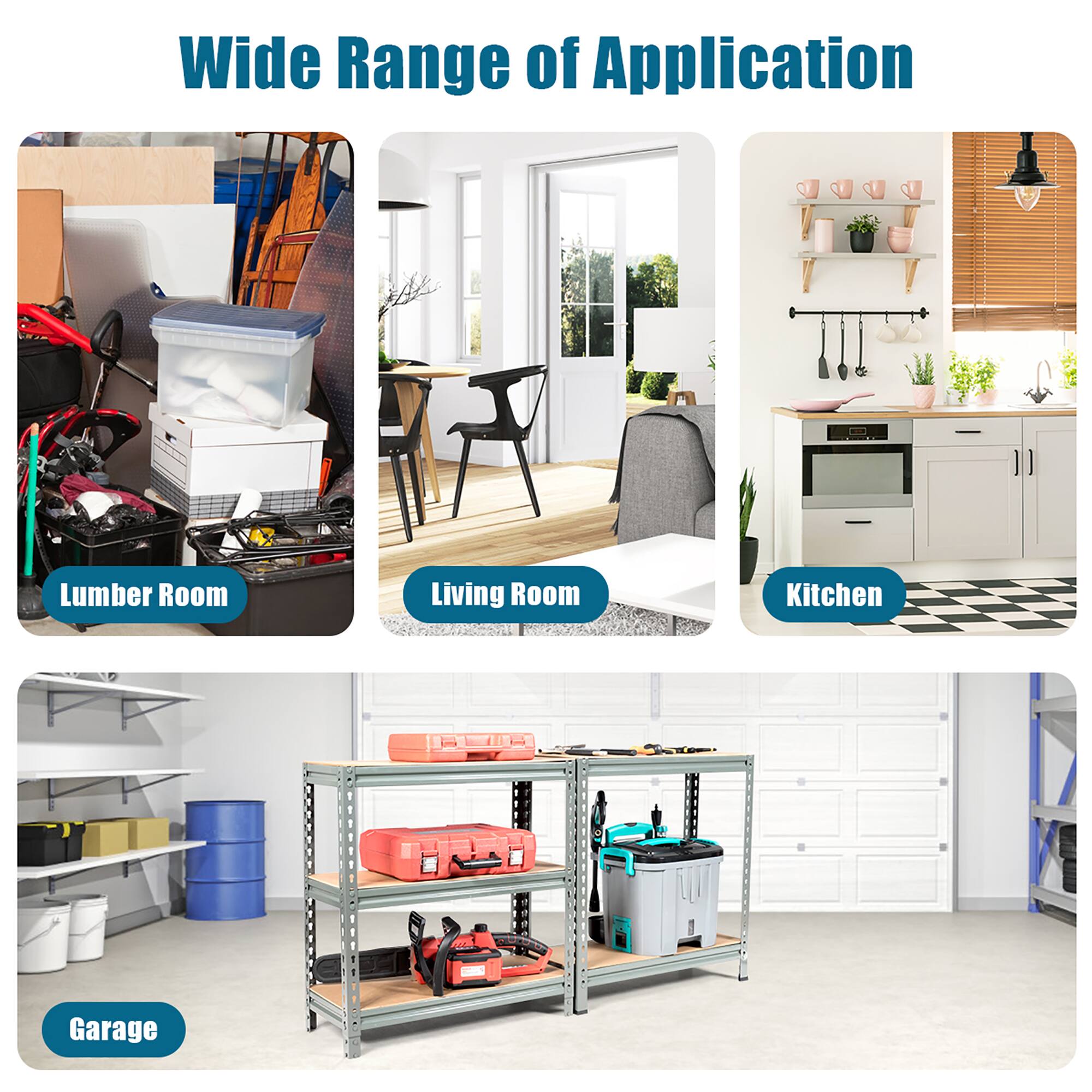 Wide Range of Application

- Lumber Room
- Living Room
- Kitchen
- Garage
