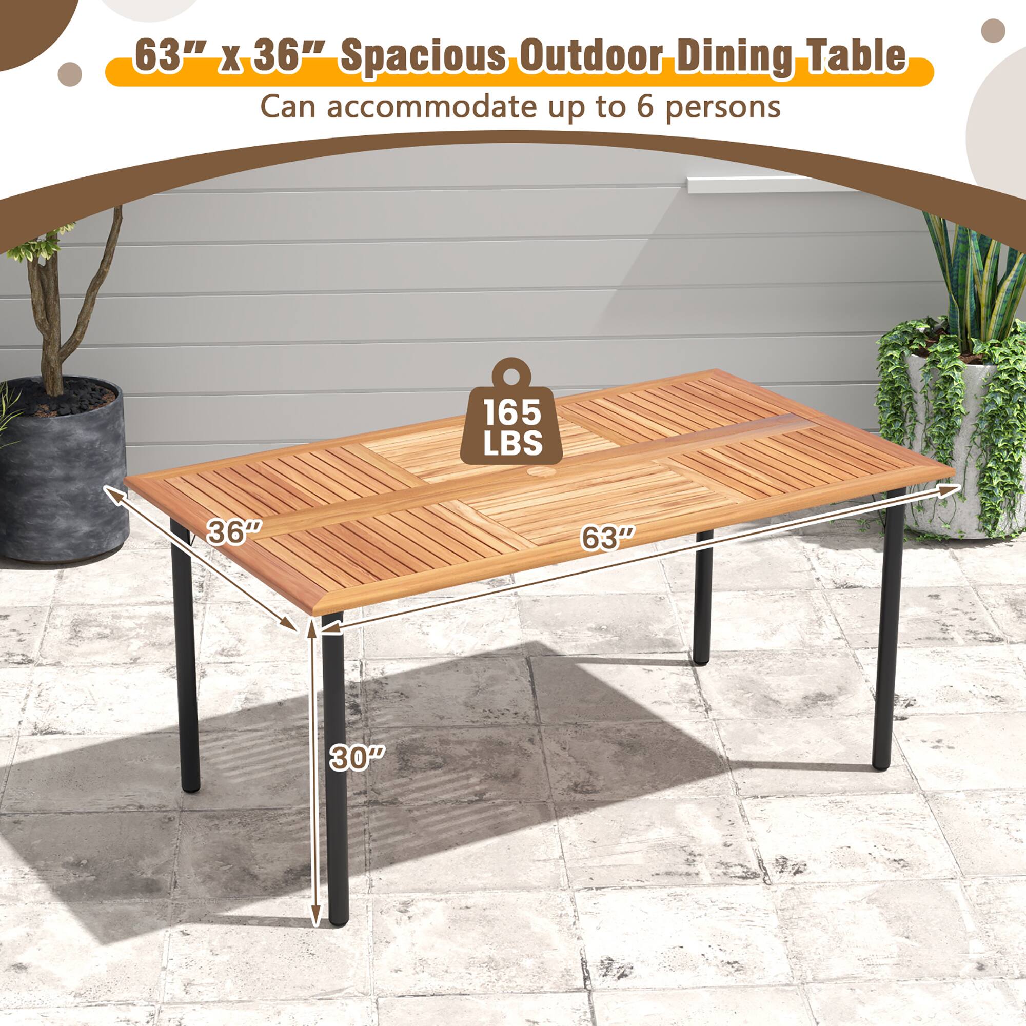 63" x 36" Spacious Outdoor Dining Table  
Can accommodate up to 6 persons  
165 LBS  
36"  
63"  
30"