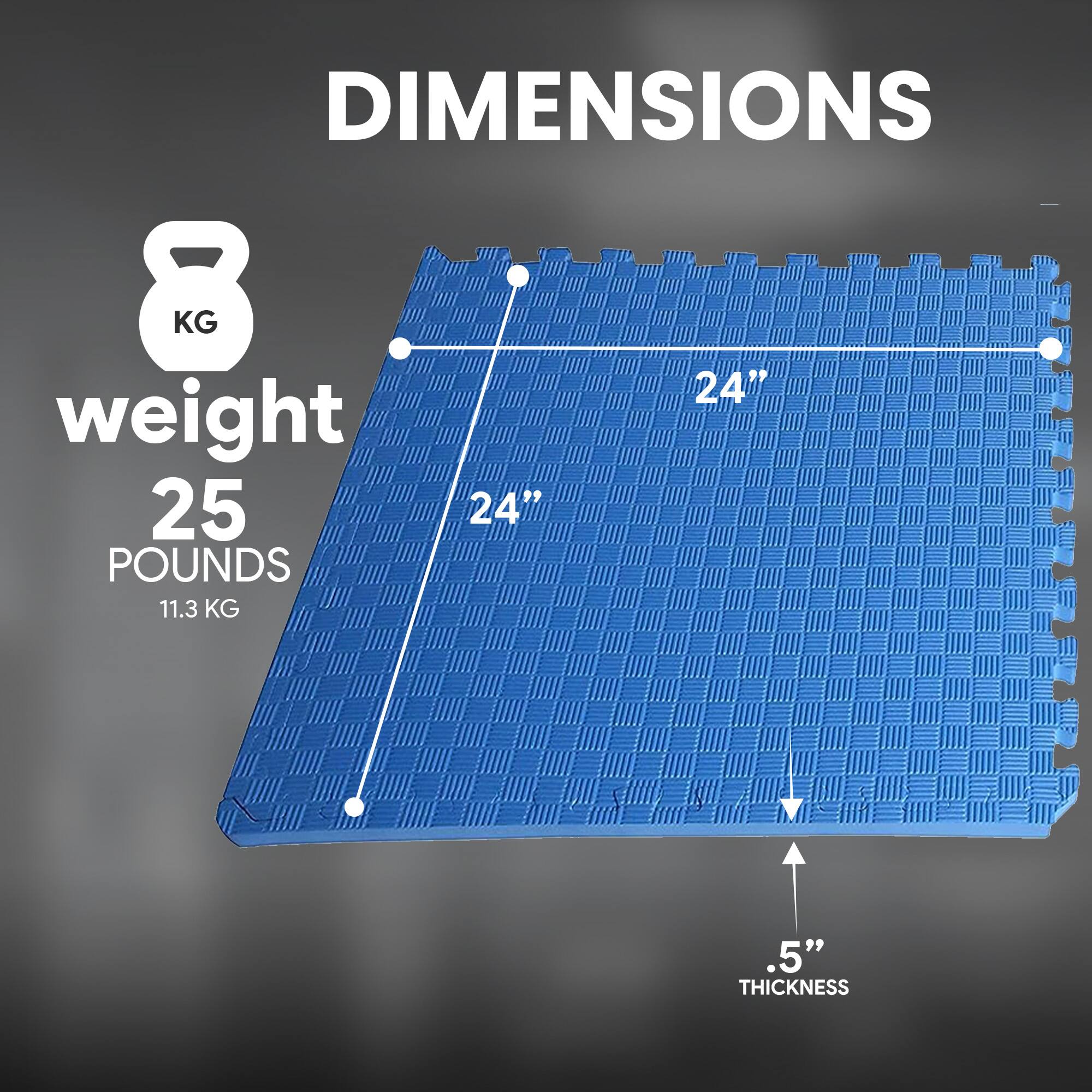 DIMENSIONS  
8 KG  
weight 25 POUNDS 11.3 KG  
24" x 24"  
.5" THICKNESS