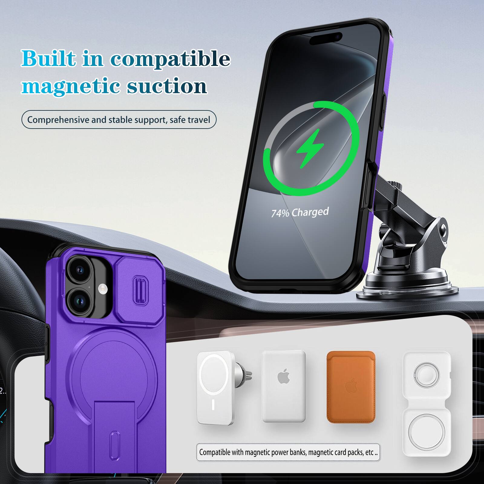 Built in compatible magnetic suction  
Comprehensive and stable support, safe travel  

74% Charged  

Compatible with magnetic power banks, magnetic card packs, etc.