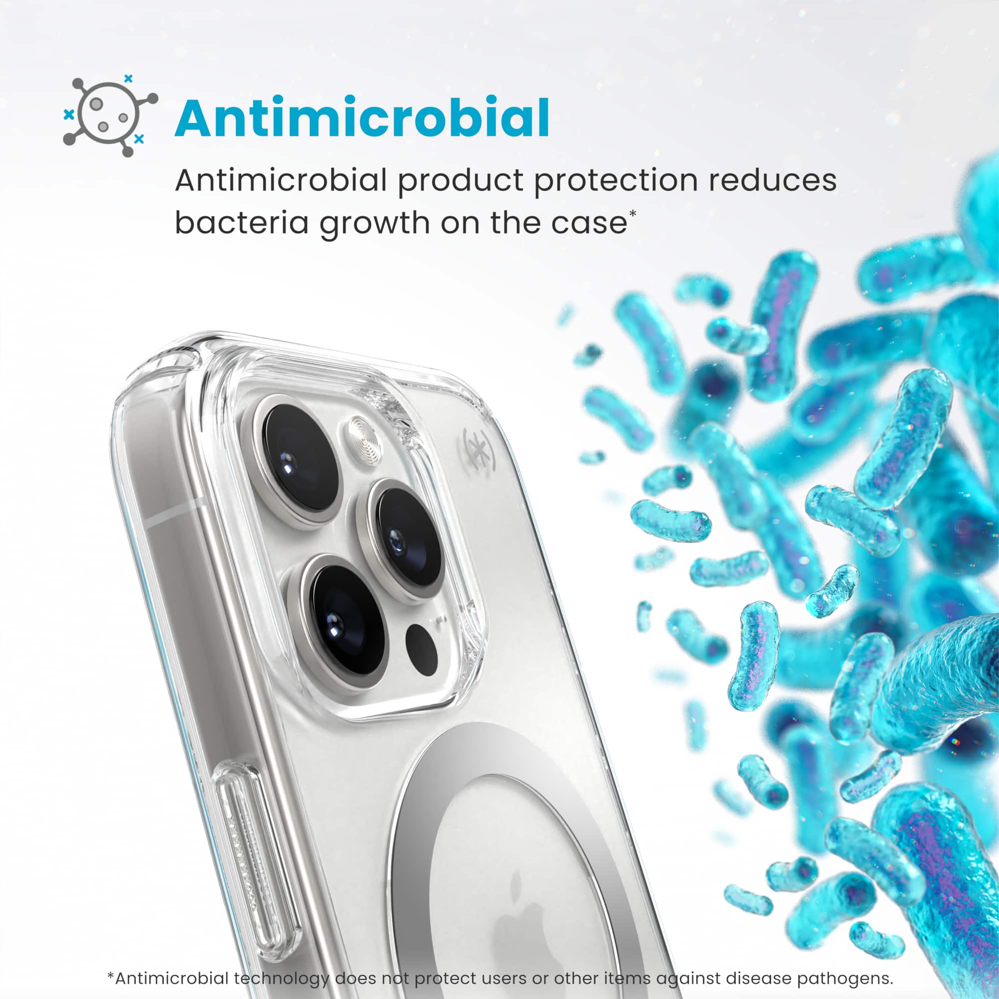 Antimicrobial product protection reduces bacteria growth on the case. Antimicrobial technology does not protect users or other items against disease pathogens.