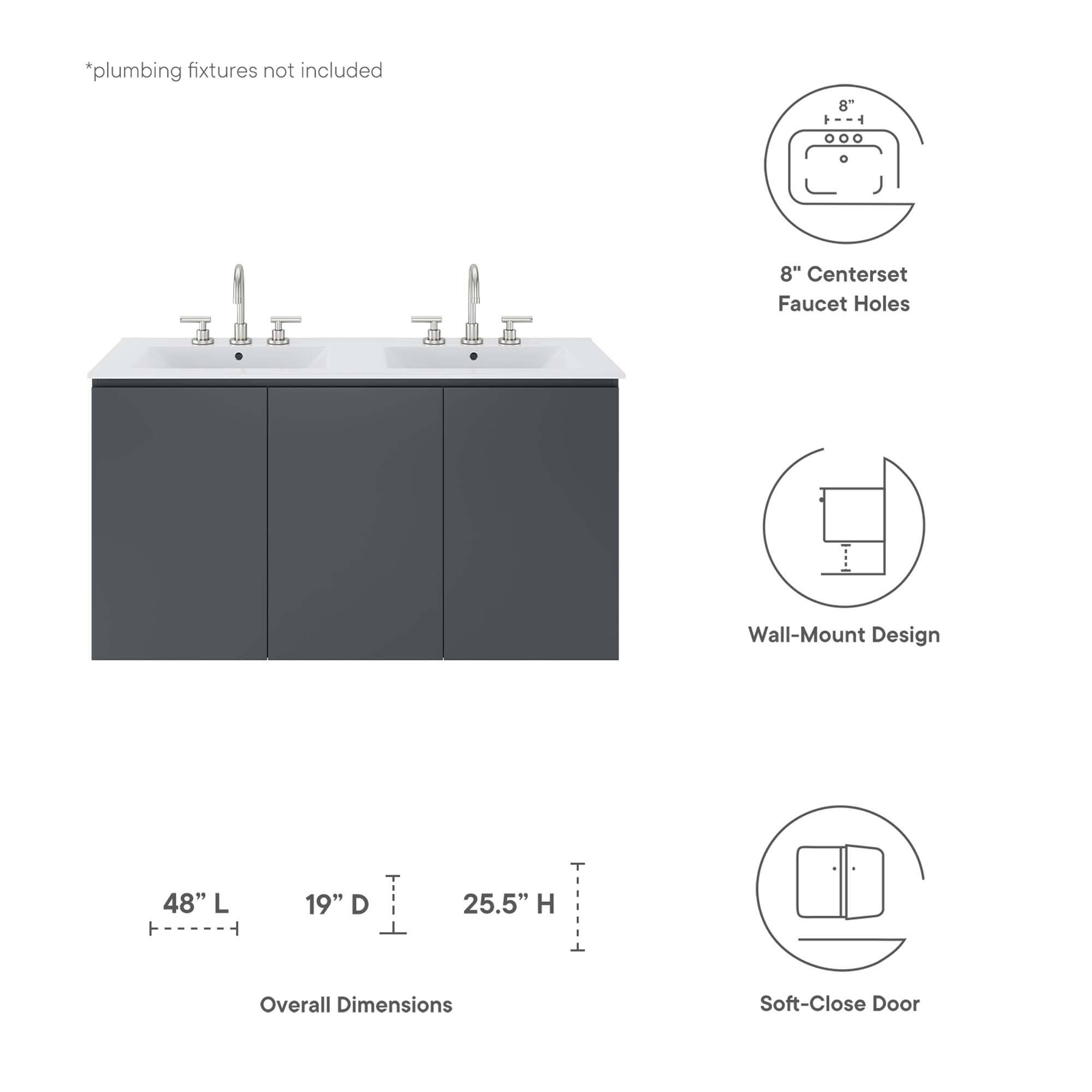 *plumbing fixtures not included

8" Centerset Faucet Holes

Wall-Mount Design

48" L 19" D 25.5" H Overall Dimensions

Soft-Close Door