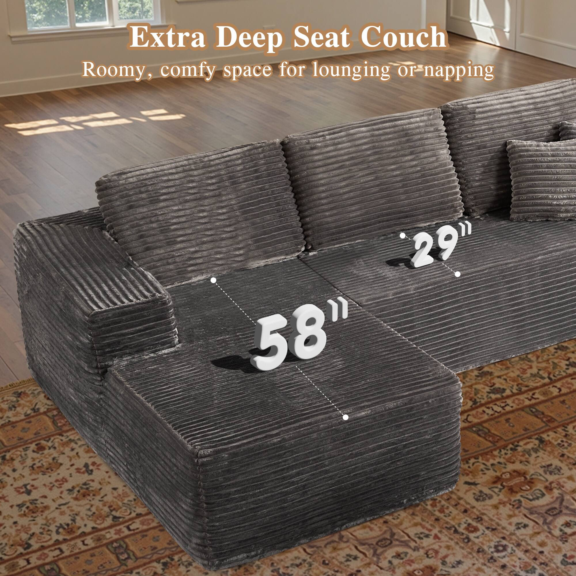Extra Deep Seat Couch  
Roomy, comfy space for lounging or napping  

58"  
29"