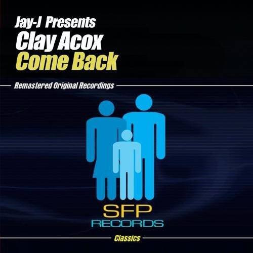 Jay-J Presents  
Clay Acox  
Come Back  

Remastered Original Recordings  

SFP RECORDS  
Classics