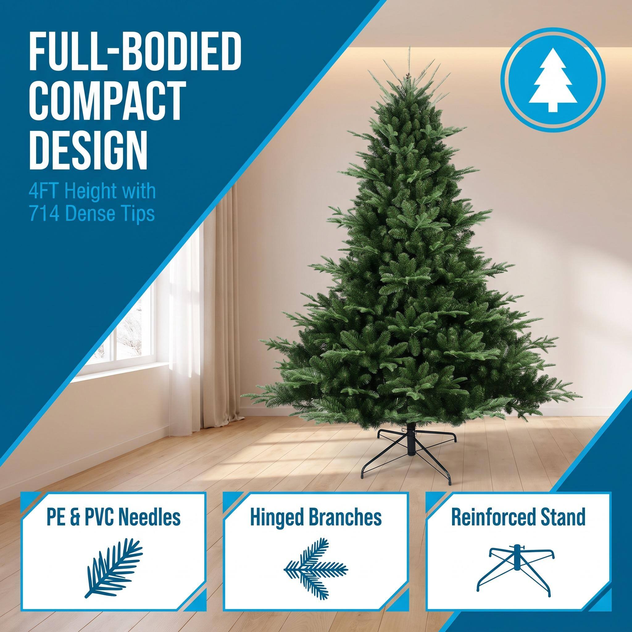 FULL-BODIED COMPACT DESIGN  
4FT Height with 714 Dense Tips  
PE & PVC Needles  
Hinged Branches  
Reinforced Stand
