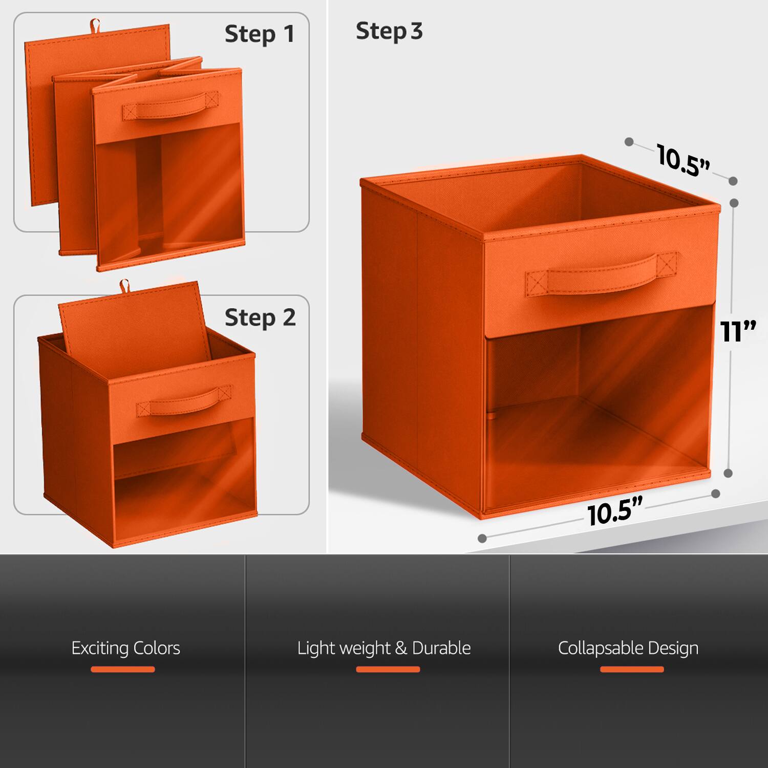 Step 1  
Step 2  
Step 3  

10.5"  
11"  
10.5"  

Exciting Colors  
Light weight & Durable  
Collapsible Design
