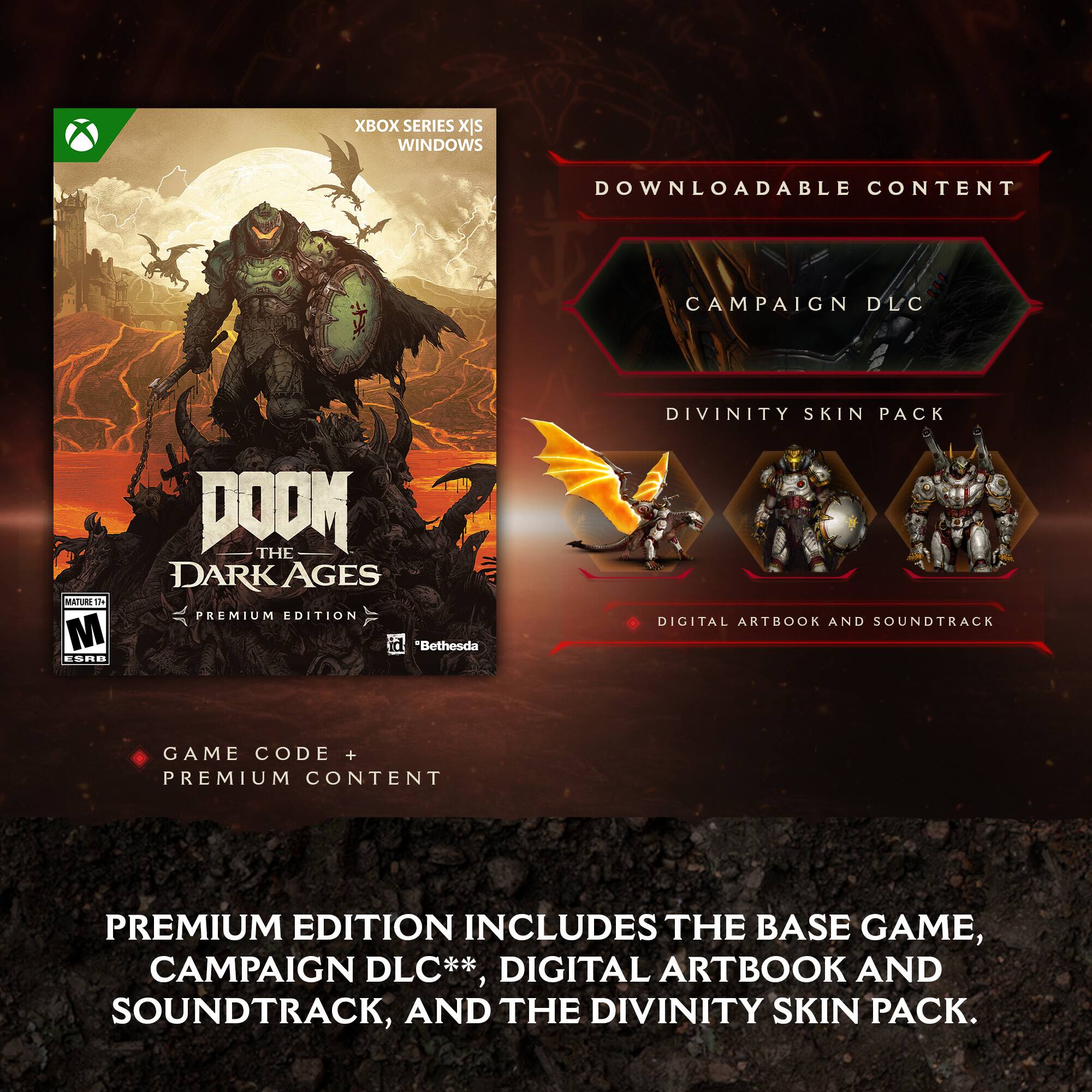 Xbox Series X is Windows downloadable content campaign DLC. The premium edition of Doom: The Dark Ages includes the base game, campaign DLC, digital artbook and soundtrack, and the Divinity Skin Pack.